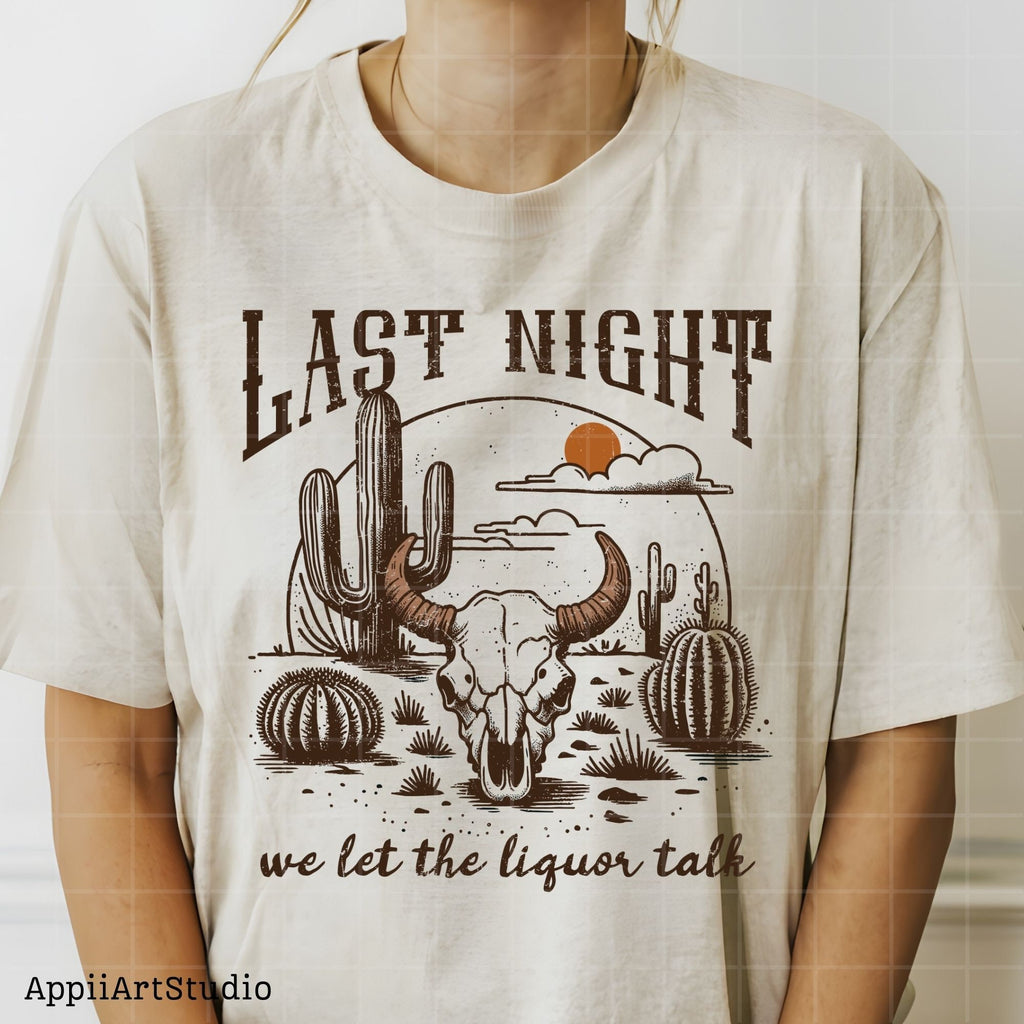 Last Night We Let The Liquor Talk, PNG Sublimations, Western Sublimations, Cowboy png, Designs Downloads, Shirt Design, Sublimation Download