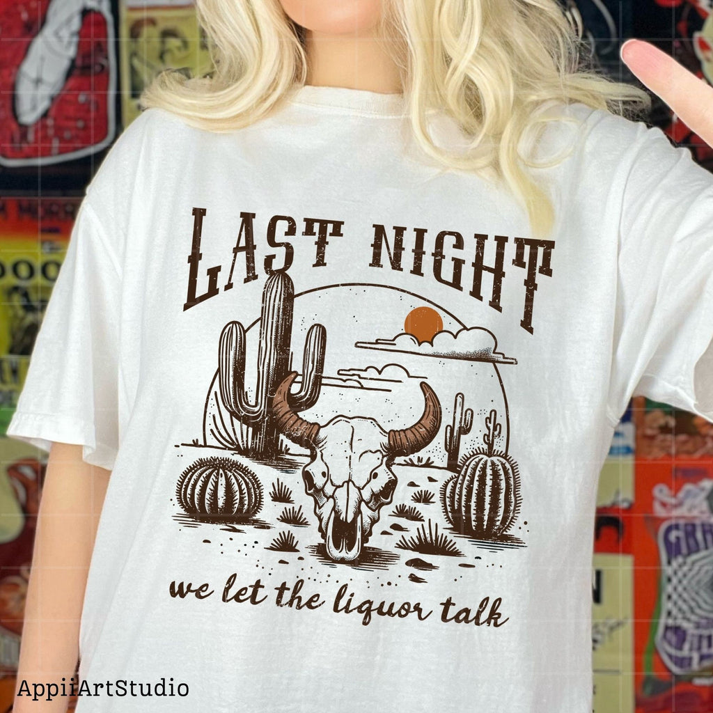 Last Night We Let The Liquor Talk, PNG Sublimations, Western Sublimations, Cowboy png, Designs Downloads, Shirt Design, Sublimation Download