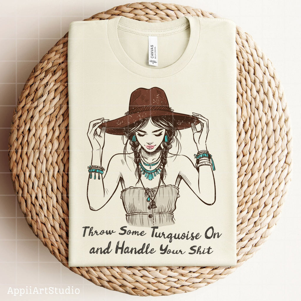 Throw Some Turquoise On and Handle Your Sht PNG, Western Shirt Design, Western PNG, Vintage Style Png, Western Design,Cowgirl Png,Boho girl