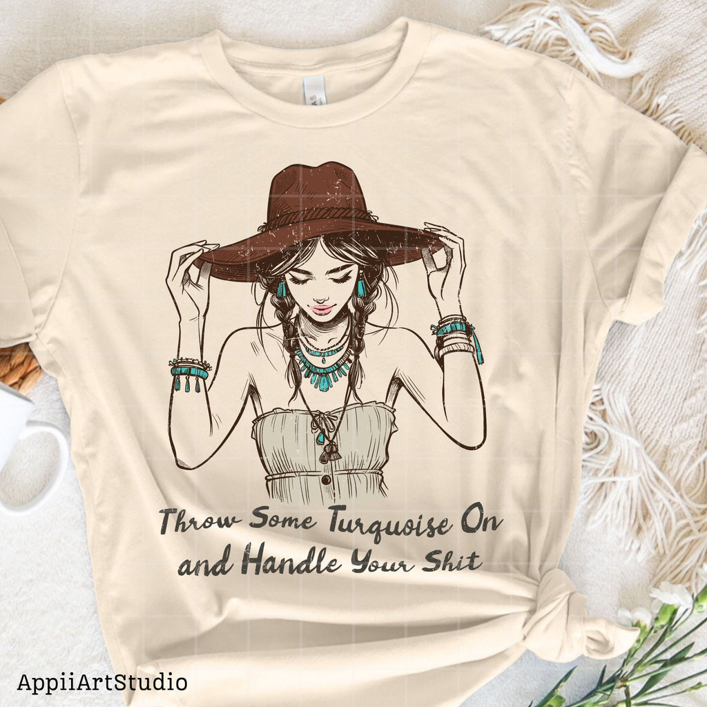 Throw Some Turquoise On and Handle Your Sht PNG, Western Shirt Design, Western PNG, Vintage Style Png, Western Design,Cowgirl Png,Boho girl