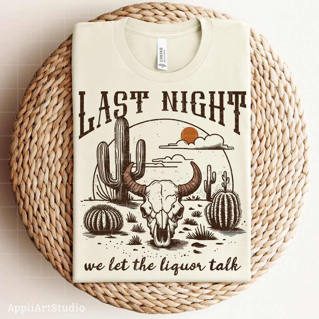 Last Night We Let The Liquor Talk, PNG Sublimations, Western Sublimations, Cowboy png, Designs Downloads, Shirt Design, Sublimation Download
