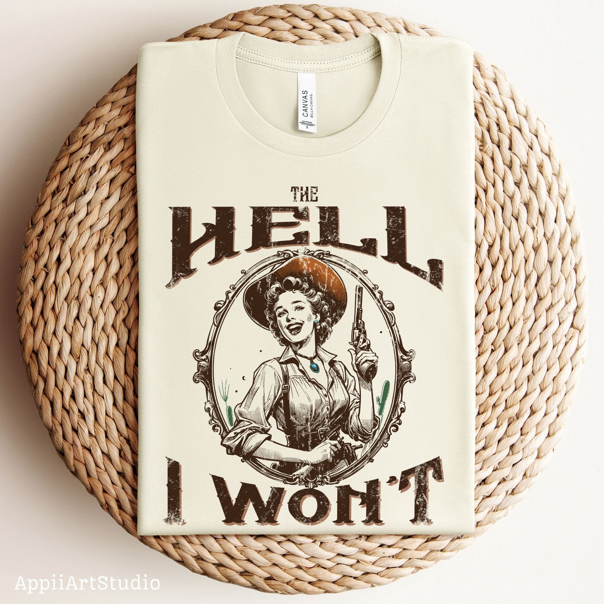 The Hell I Won't, Vintage Cowgirl Style, PNG Sublimations, Western Sublimations, Designs Downloads, Cowboy Shirt Design,Sublimation Download