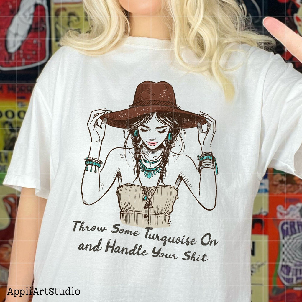Throw Some Turquoise On and Handle Your Sht PNG, Western Shirt Design, Western PNG, Vintage Style Png, Western Design,Cowgirl Png,Boho girl