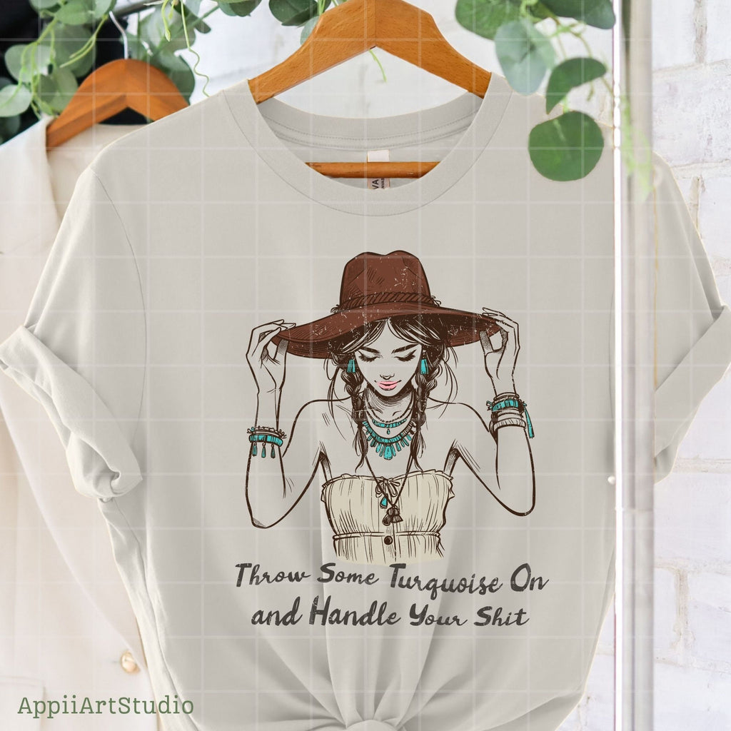Throw Some Turquoise On and Handle Your Sht PNG, Western Shirt Design, Western PNG, Vintage Style Png, Western Design,Cowgirl Png,Boho girl