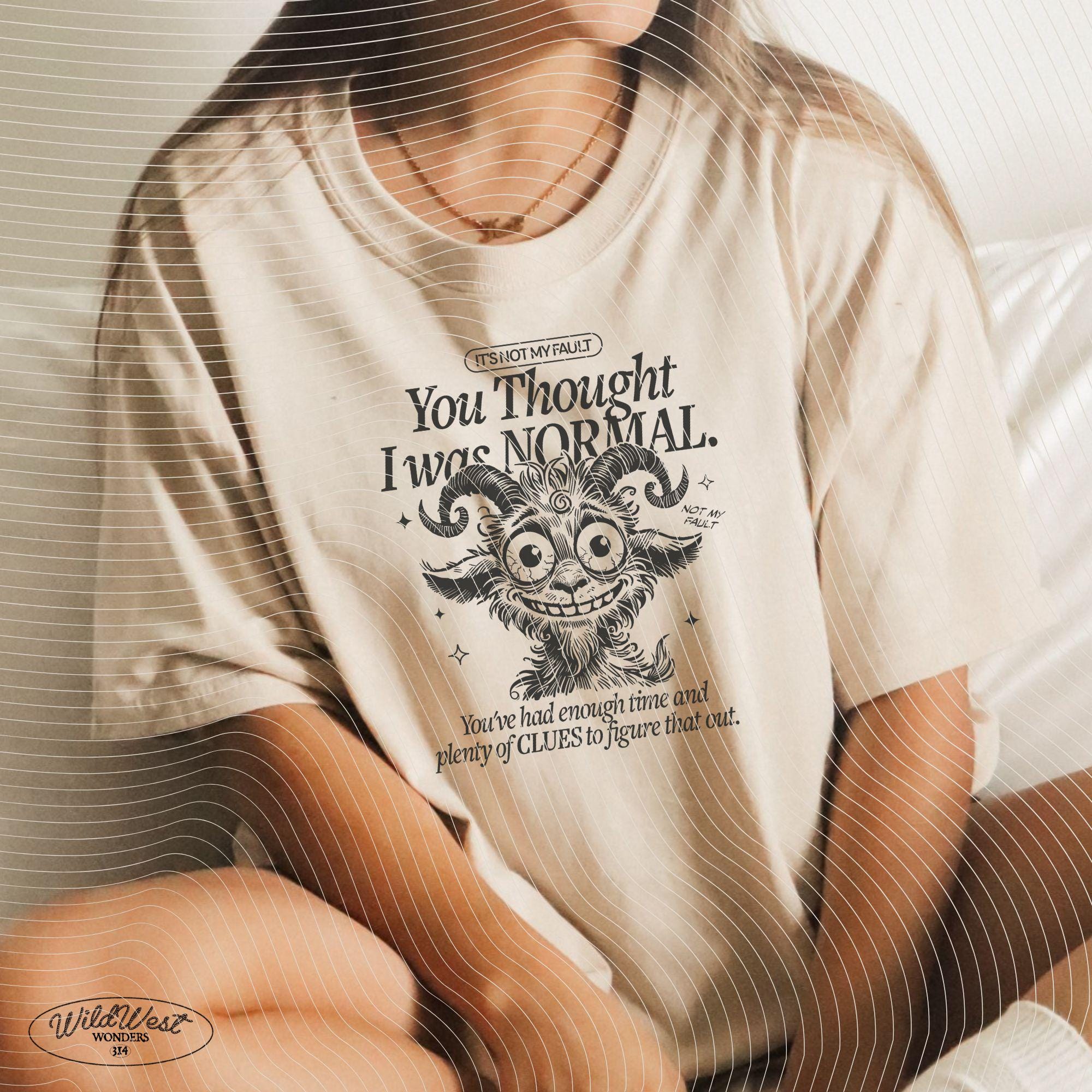 It's Not My Fault You Thought I Was Normal PNG, Funny Quote, Silly Goat Png, Sarcastic PNG, Sublimation Design for Tees Wall art, Tote Bags