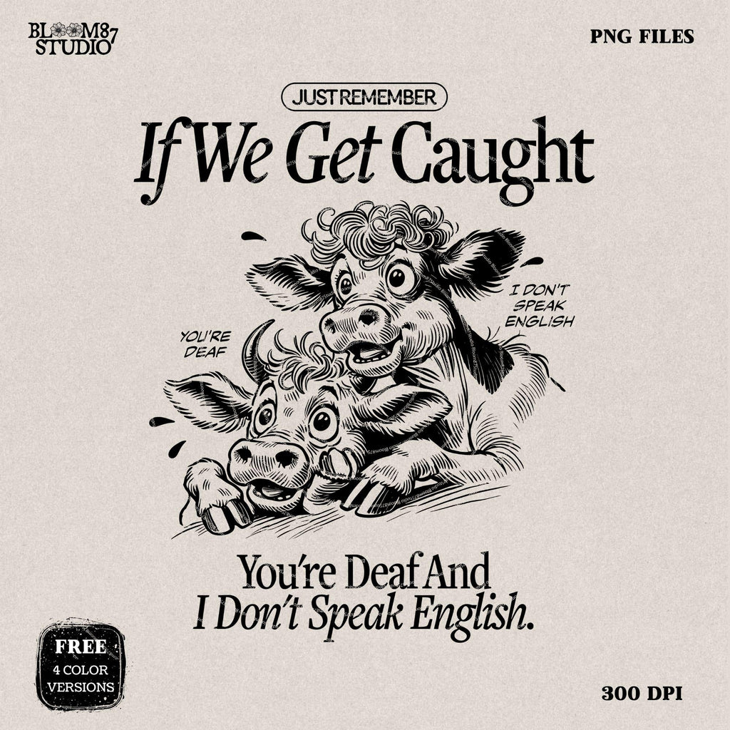 Just Remember If We Get Caught PNG, Crazy Cows PNG, Party Heifers, Cute Quote, Sarcastic Png, Sweater Cute Saying png Sublimation Design Png