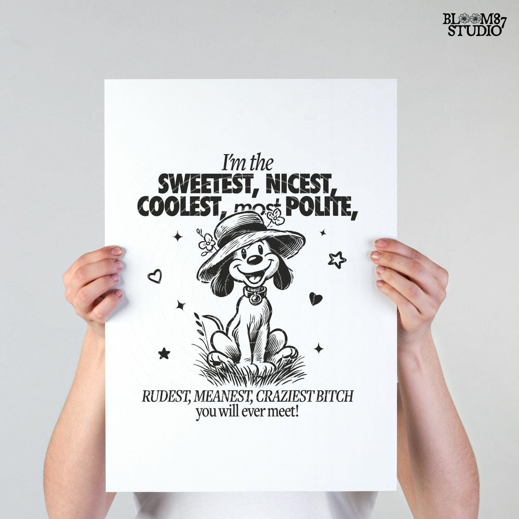 I'm The Sweetest Nicest Coolest PNG, Funny Sarcastic Quote, Crazy B*tch PNG, Adult Humor, Silly Dog, Sublimation Design for Tees, Wall art