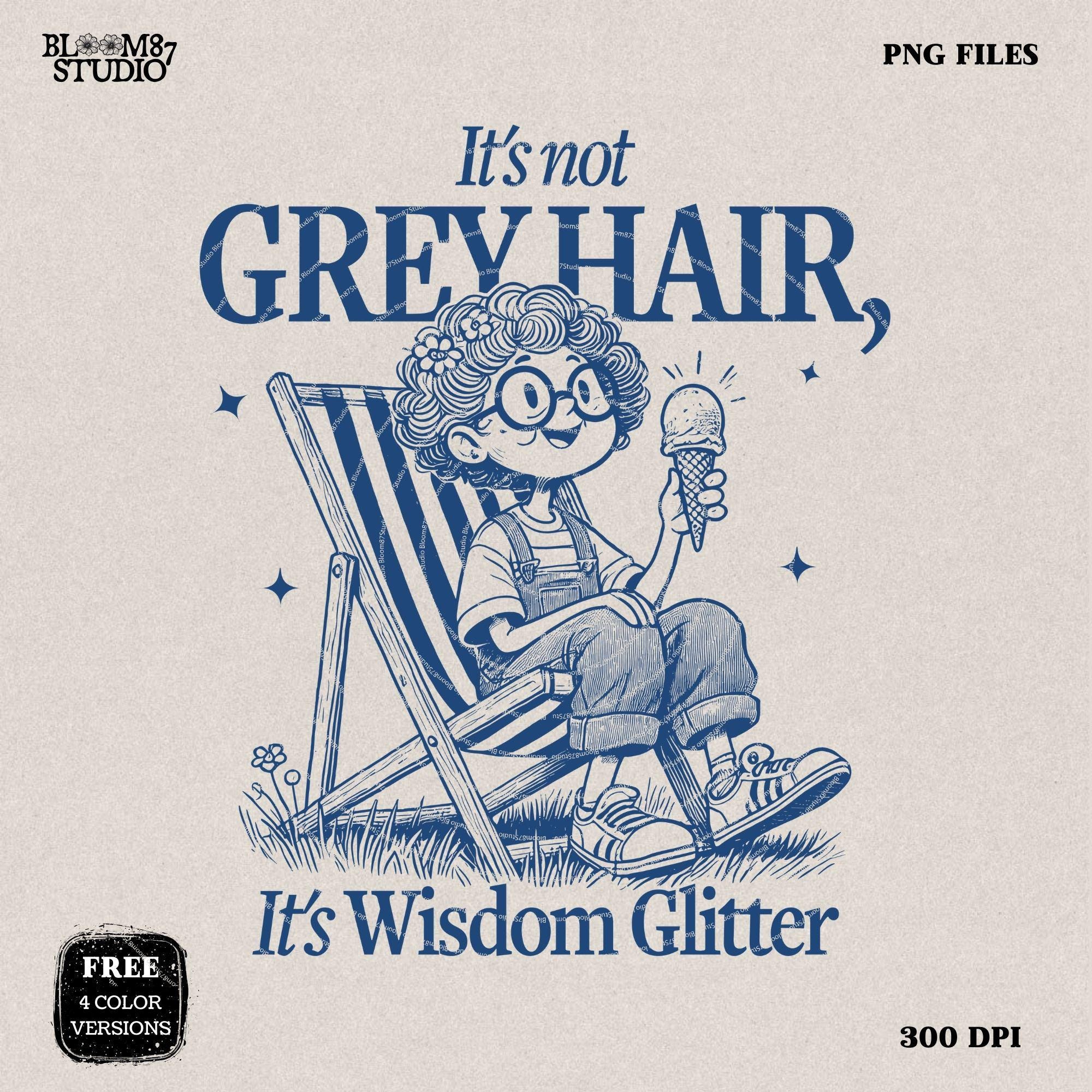 It's Not Grey Hair It's Wisdom Glitter PNG, Cute Grandma PNG, Funny Quote, Old Lady, Mom, Silly Saying,Sublimation Design for Tees, Wall art