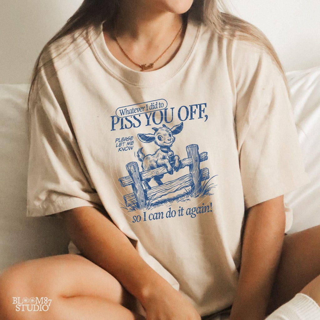 Whatever I Did To Piss You Off PNG, Sarcastic Goat PNG, Funny Quote, Silly Saying Adult Humor Sublimation Design for Tees Wall art Tote Bags
