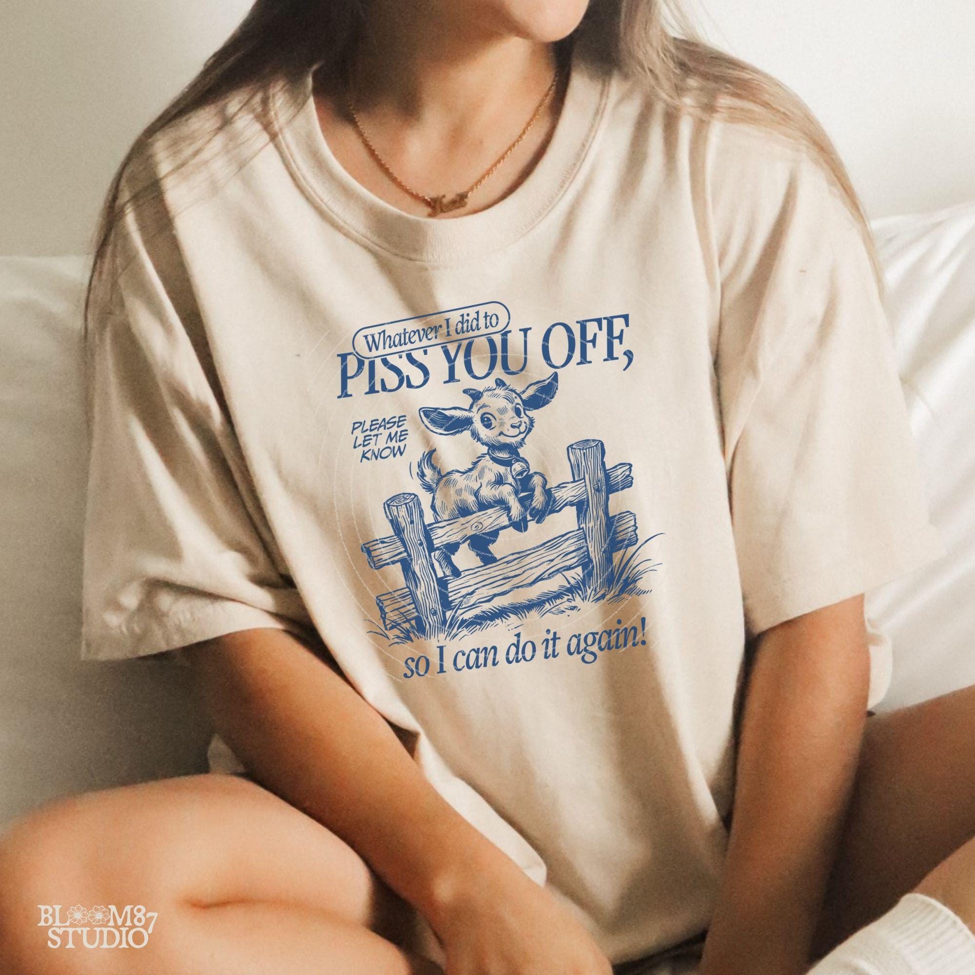 Whatever I Did To Piss You Off PNG, Sarcastic Goat PNG, Funny Quote, Silly Saying Adult Humor Sublimation Design for Tees Wall art Tote Bags