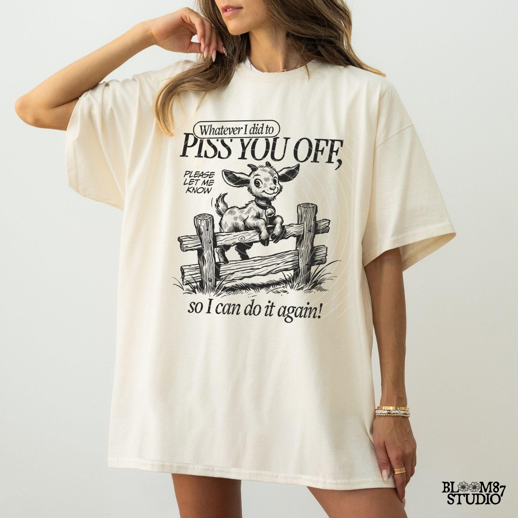 Whatever I Did To Piss You Off PNG, Sarcastic Goat PNG, Funny Quote, Silly Saying Adult Humor Sublimation Design for Tees Wall art Tote Bags