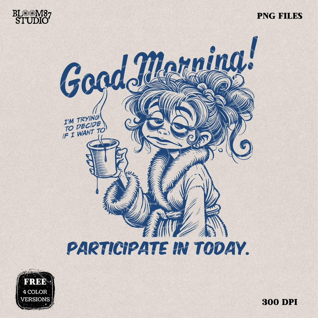 Good Morning I'm Trying To Decide PNG, Sublimation Design, Coffee Lady PNG, Funny Morning Quote, Coffee Mug PNG, Cranky Woman, Motivational