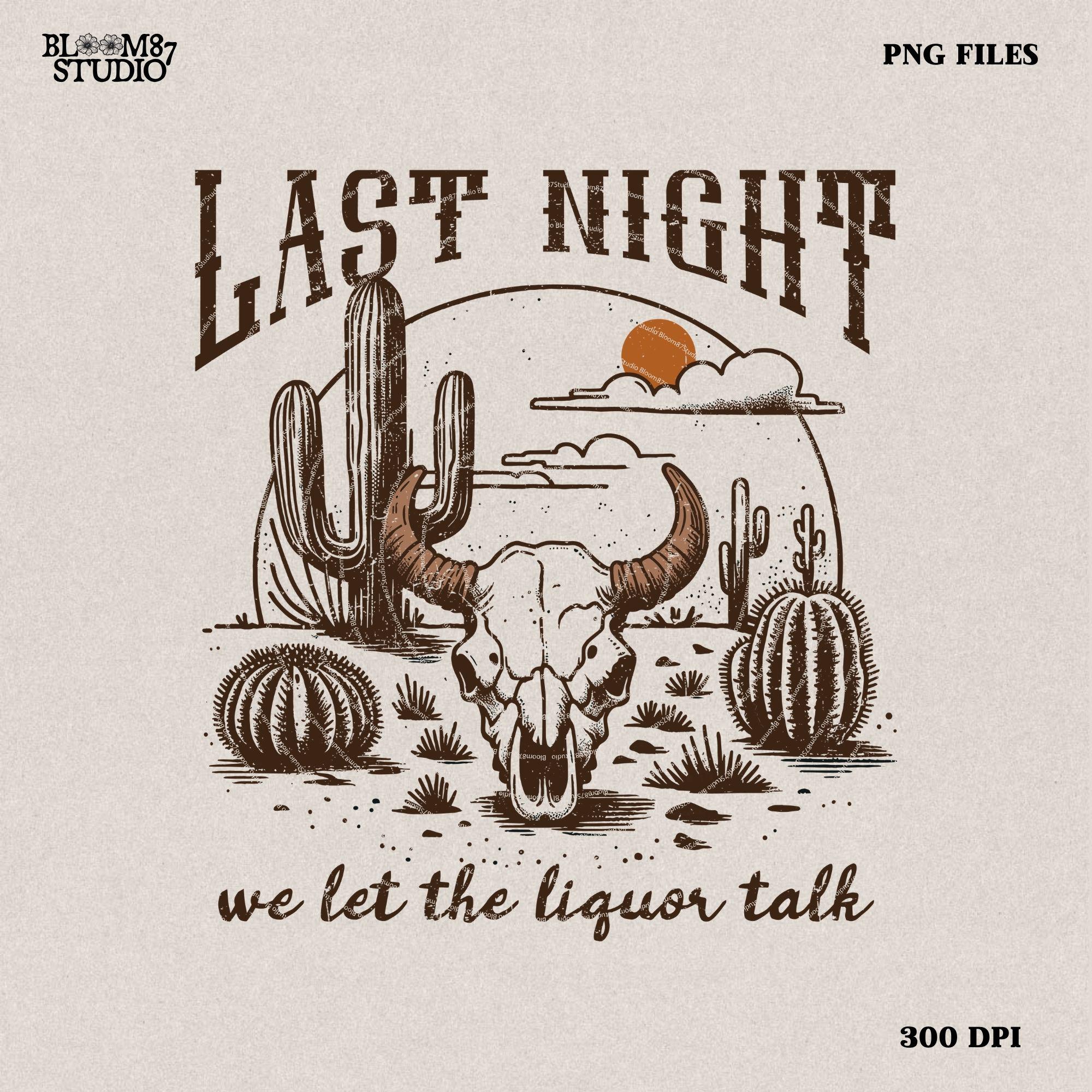 Last Night We Let The Liquor Talk, PNG Sublimations, Western Sublimations, Cowboy png, Designs Downloads, Shirt Design, Sublimation Download