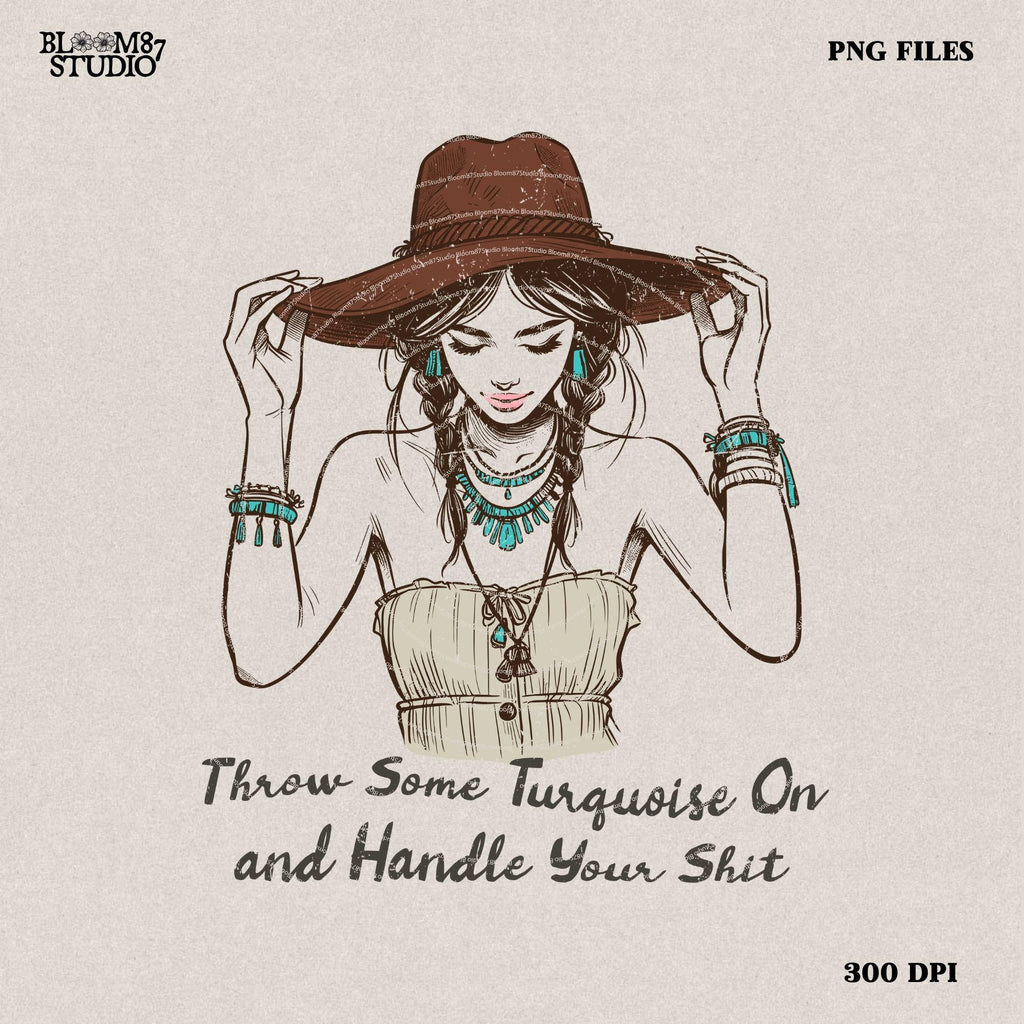 Throw Some Turquoise On and Handle Your Sht PNG, Western Shirt Design, Western PNG, Vintage Style Png, Western Design,Cowgirl Png,Boho girl