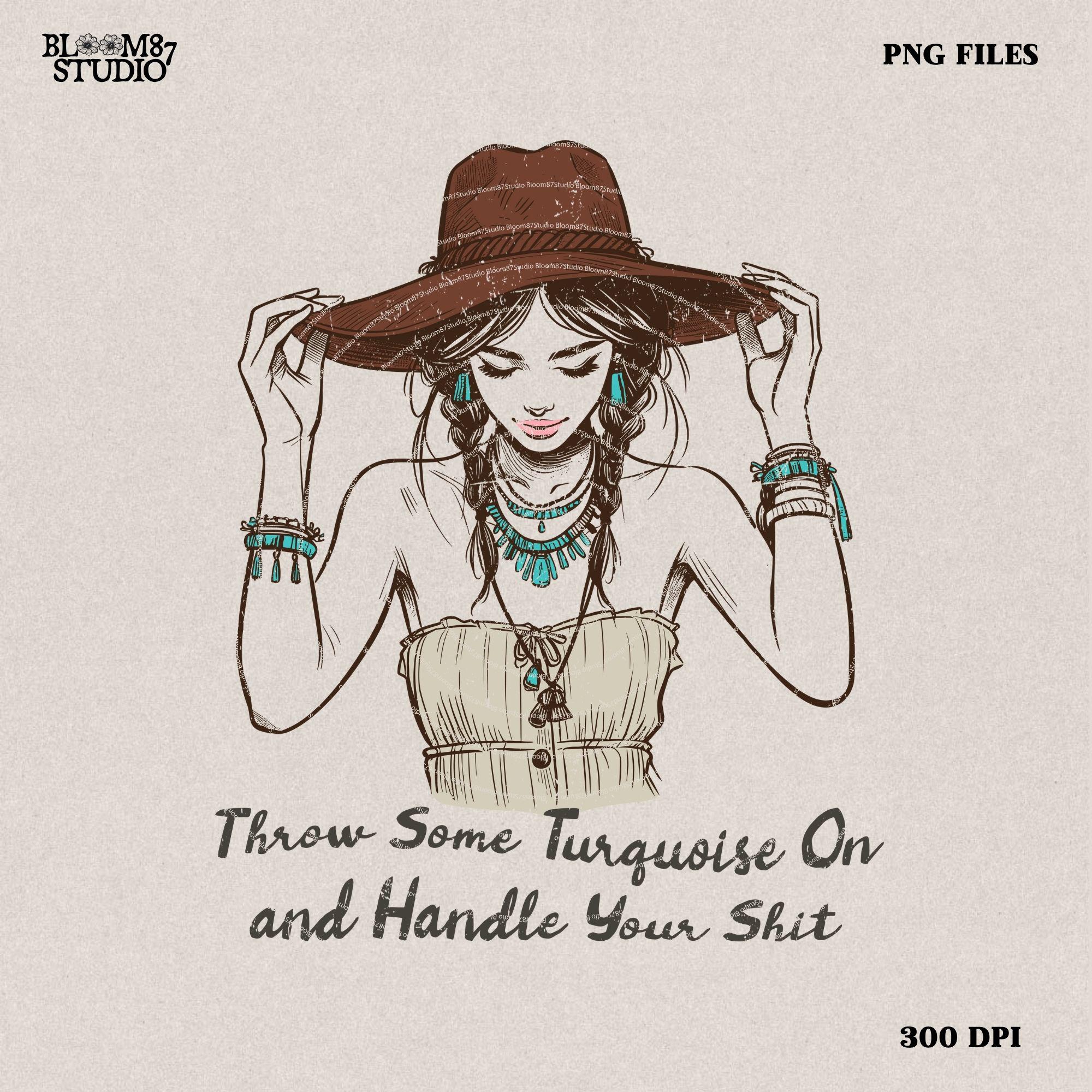 Throw Some Turquoise On and Handle Your Sht PNG, Western Shirt Design, Western PNG, Vintage Style Png, Western Design,Cowgirl Png,Boho girl