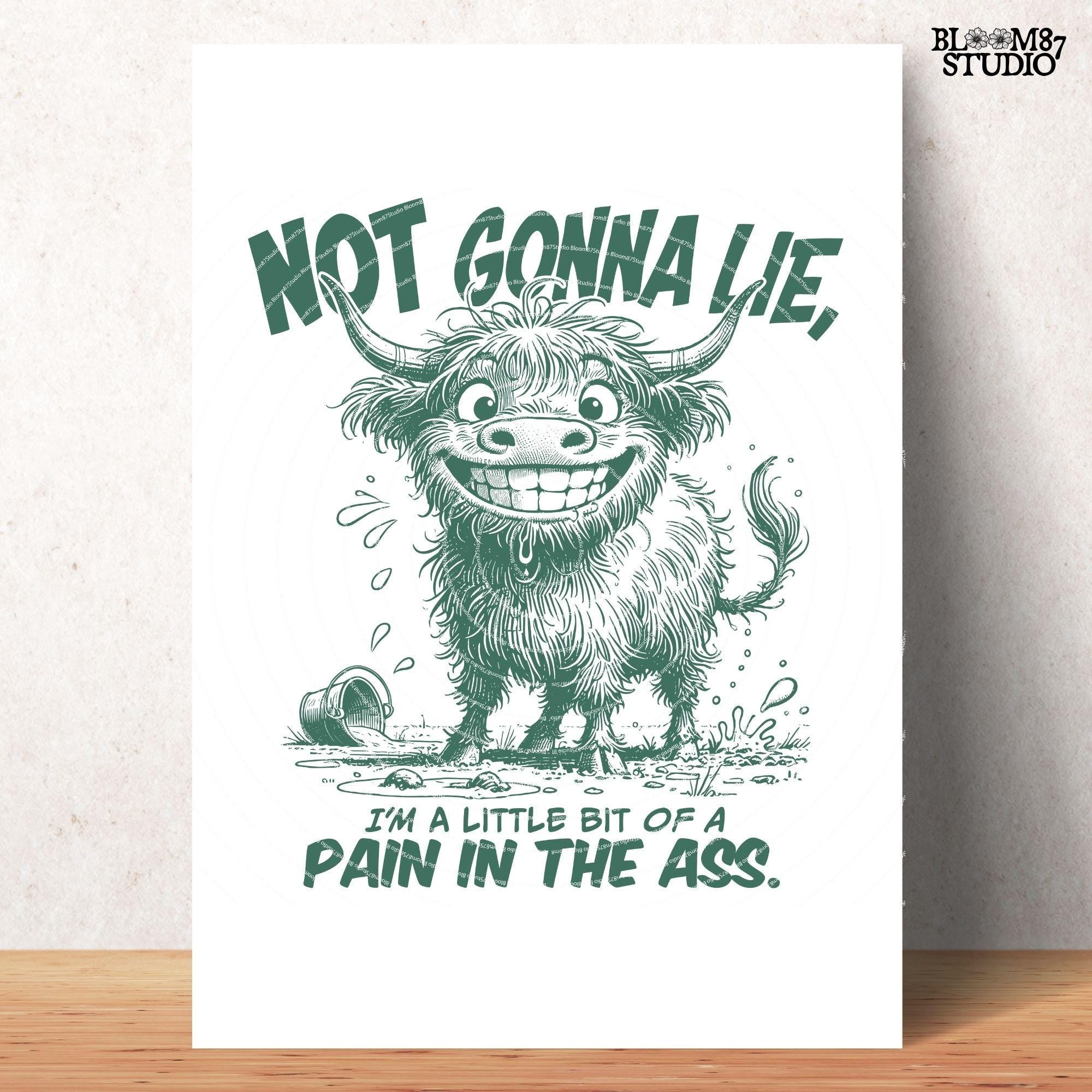 Not Gonna Lie Pain In The Ass PNG, Sublimation Design Png, Highland Cow, Funny Cow Quote, Adult Humor, Sarcastic Saying, Office, Co-Worker
