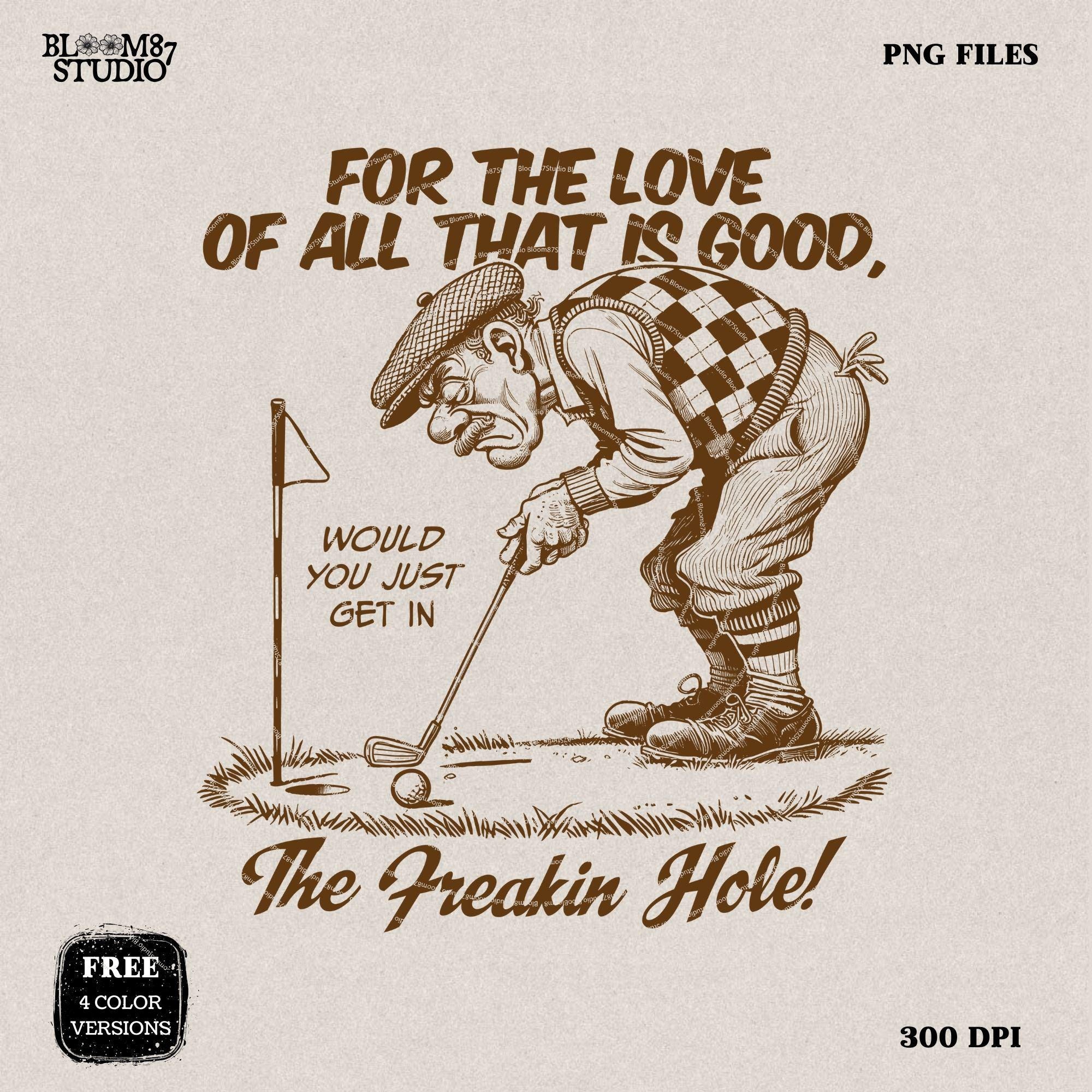 Get In The Freakin' Hole Golf PNG, Sublimation Design Png, Funny Golf Grandpa Art For Him, Father's Day, Golfing Dad Gift for Golf Lover PNG