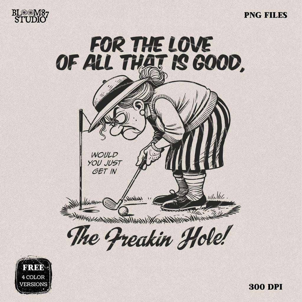 Get In The Freakin' Hole Golf PNG, Sublimation Design Png, Funny Golf Grandma Art For Her Mother's Day, Golfing Lady Gift for Golf Lover PNG