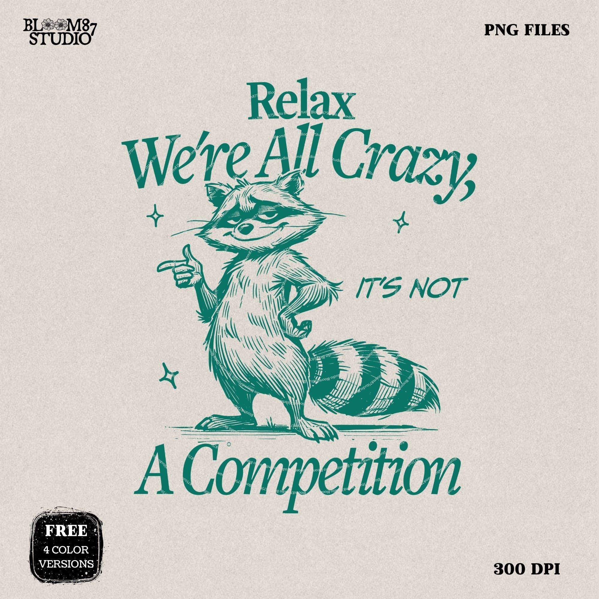 Relax We're All Crazy It's Not A Competition PNG, Trendy Vintage Funny Raccoon Design, Sarcastic Shirt, Sublimation Design Png For Stickers