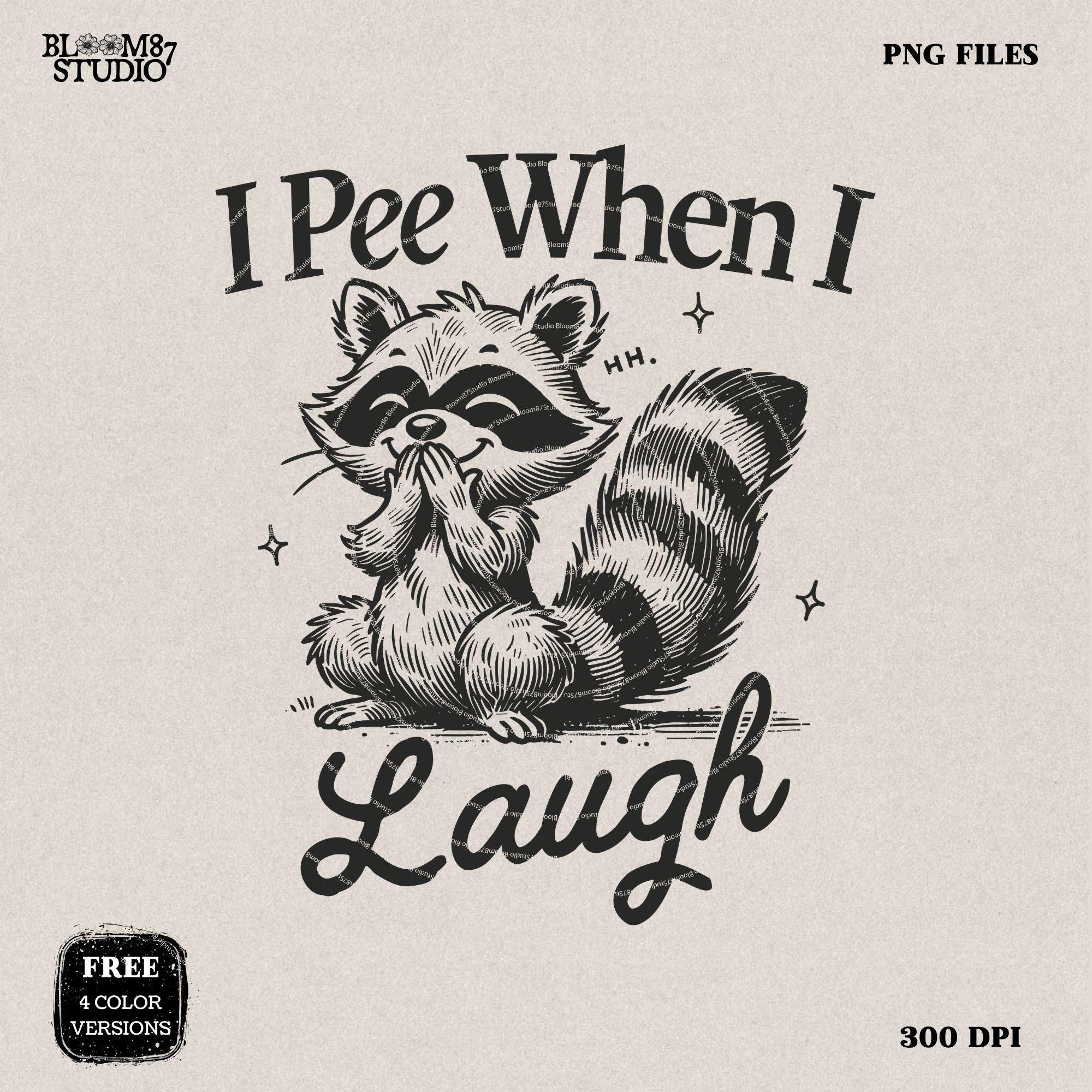 I Pee When I Laugh PNG, Funny Raccoon Shirt Design, Offensive Adult Humor, Funny Joke Raccoon Inappropriate Meme Sublimation for Tees & More