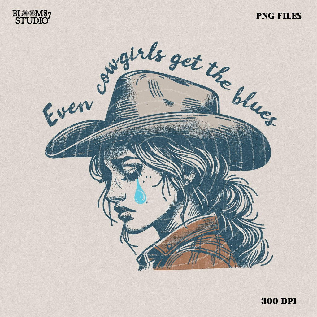 Even cowgirls get the blues PNG, Western Shirt Design, Western PNG, Vintage Style Png, Western Design, Cowgirl Png, Boho girl,hand drawn png