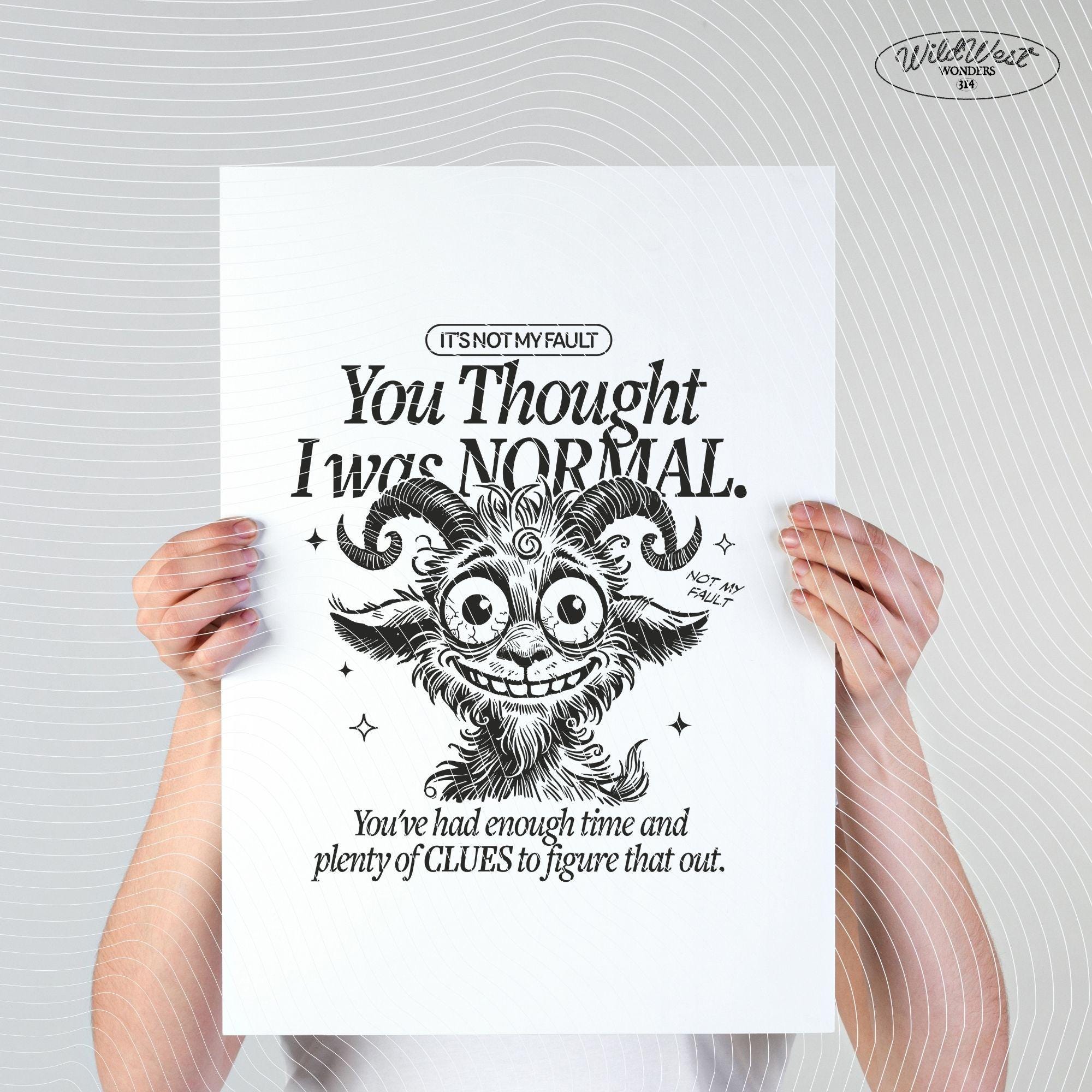 It's Not My Fault You Thought I Was Normal PNG, Funny Quote, Silly Goat Png, Sarcastic PNG, Sublimation Design for Tees Wall art, Tote Bags