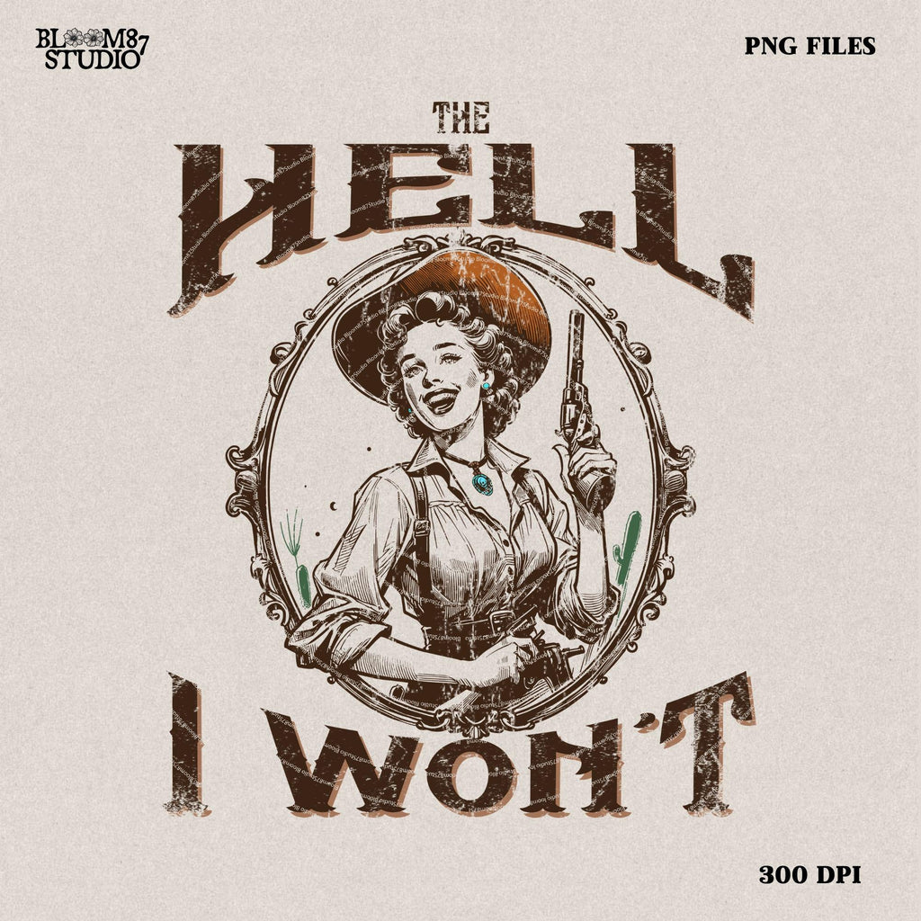 The Hell I Won't, Vintage Cowgirl Style, PNG Sublimations, Western Sublimations, Designs Downloads, Cowboy Shirt Design,Sublimation Download