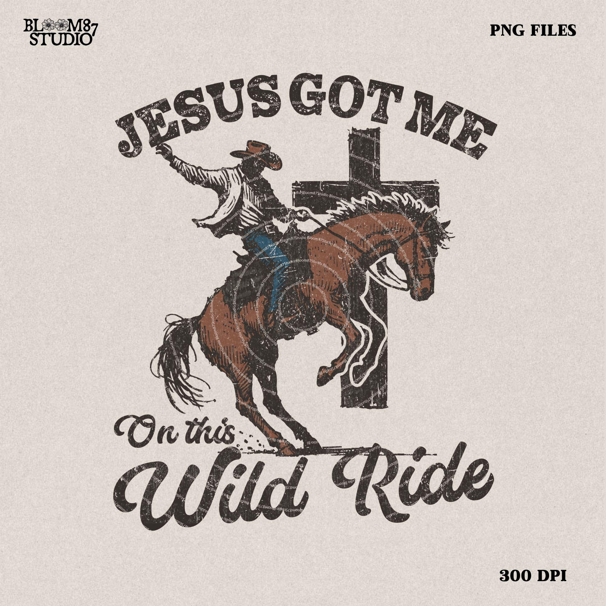 Jesus Got Me On The Wild Ride png, Sublimation Design, Christian Country PNG, Western Cowboy PNG, Christian PNG Bible Verse Png Christianity
