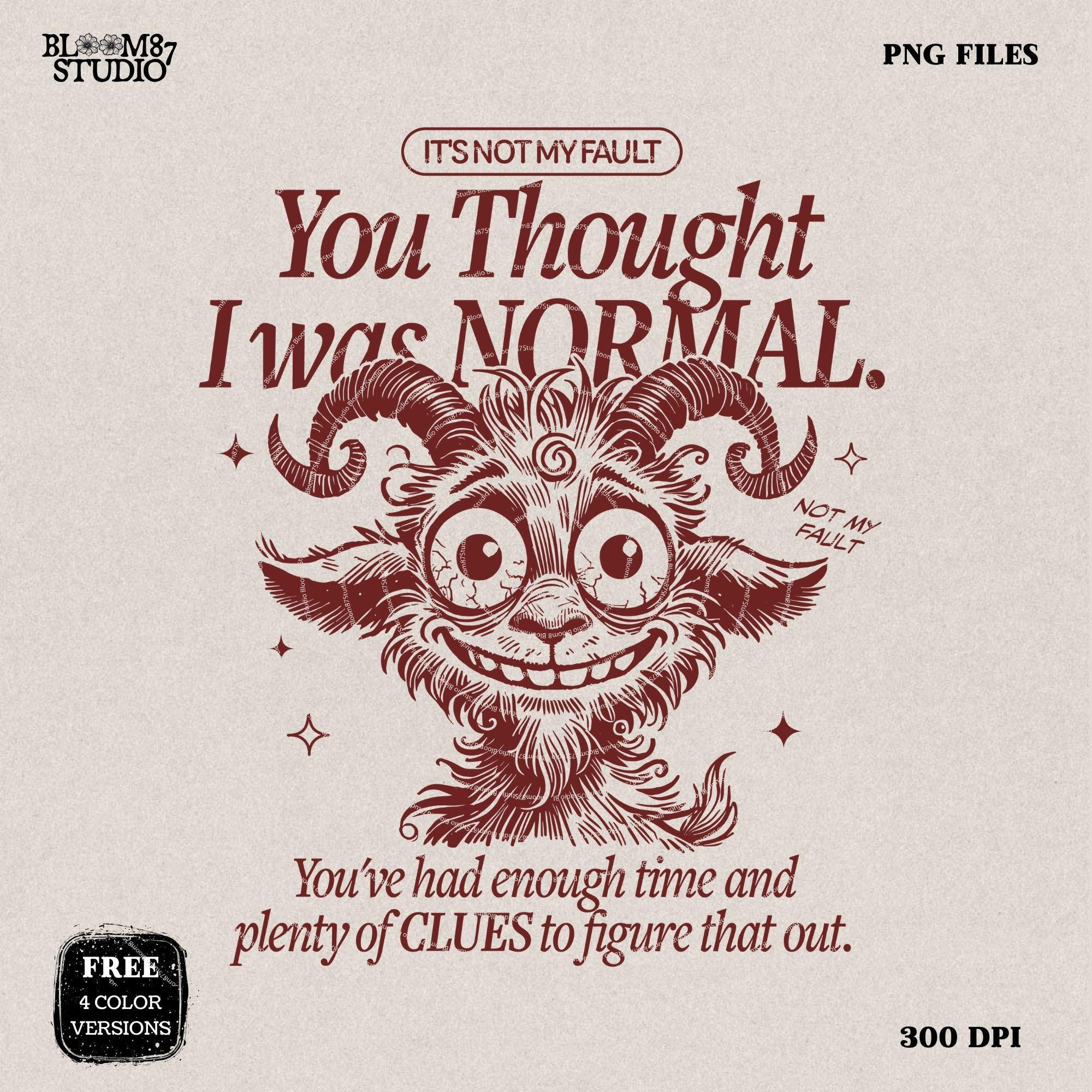 It's Not My Fault You Thought I Was Normal PNG, Funny Quote, Silly Goat Png, Sarcastic PNG, Sublimation Design for Tees Wall art, Tote Bags