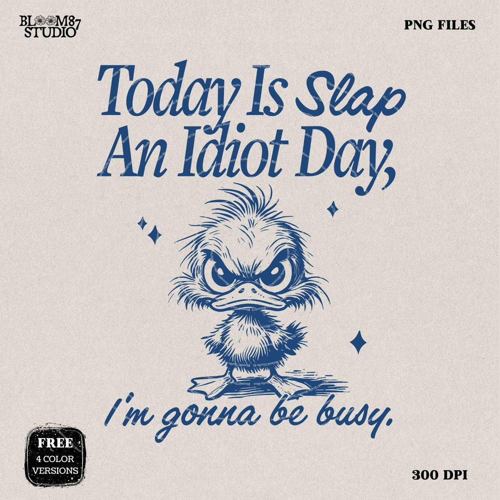 Today Is Slap An Idiot Day PNG, Angry Duck, Funny Quote, Adult Humor, Silly Saying, Sarcastic Png, Cute Saying png, Sublimation Design Png