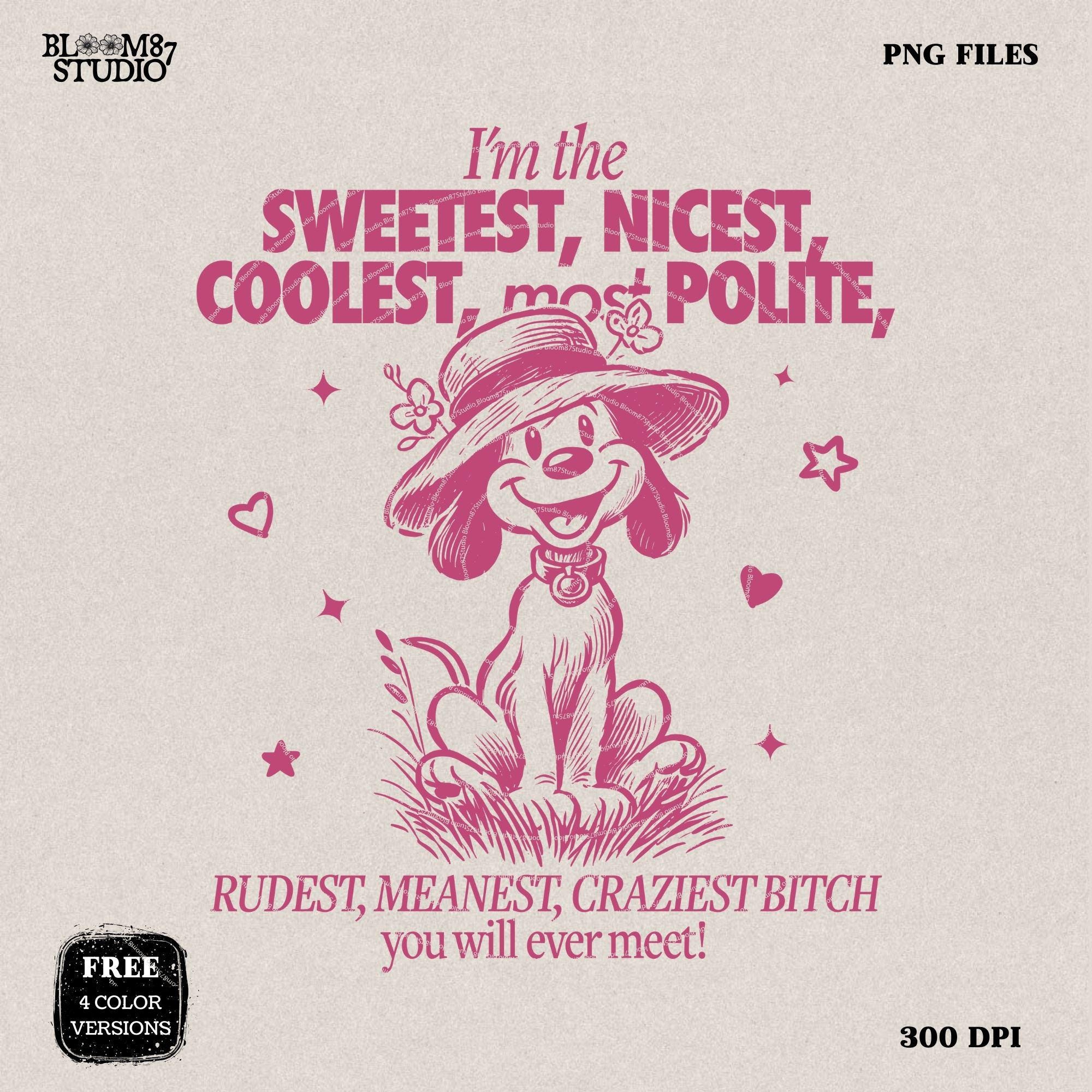 I'm The Sweetest Nicest Coolest PNG, Funny Sarcastic Quote, Crazy B*tch PNG, Adult Humor, Silly Dog, Sublimation Design for Tees, Wall art
