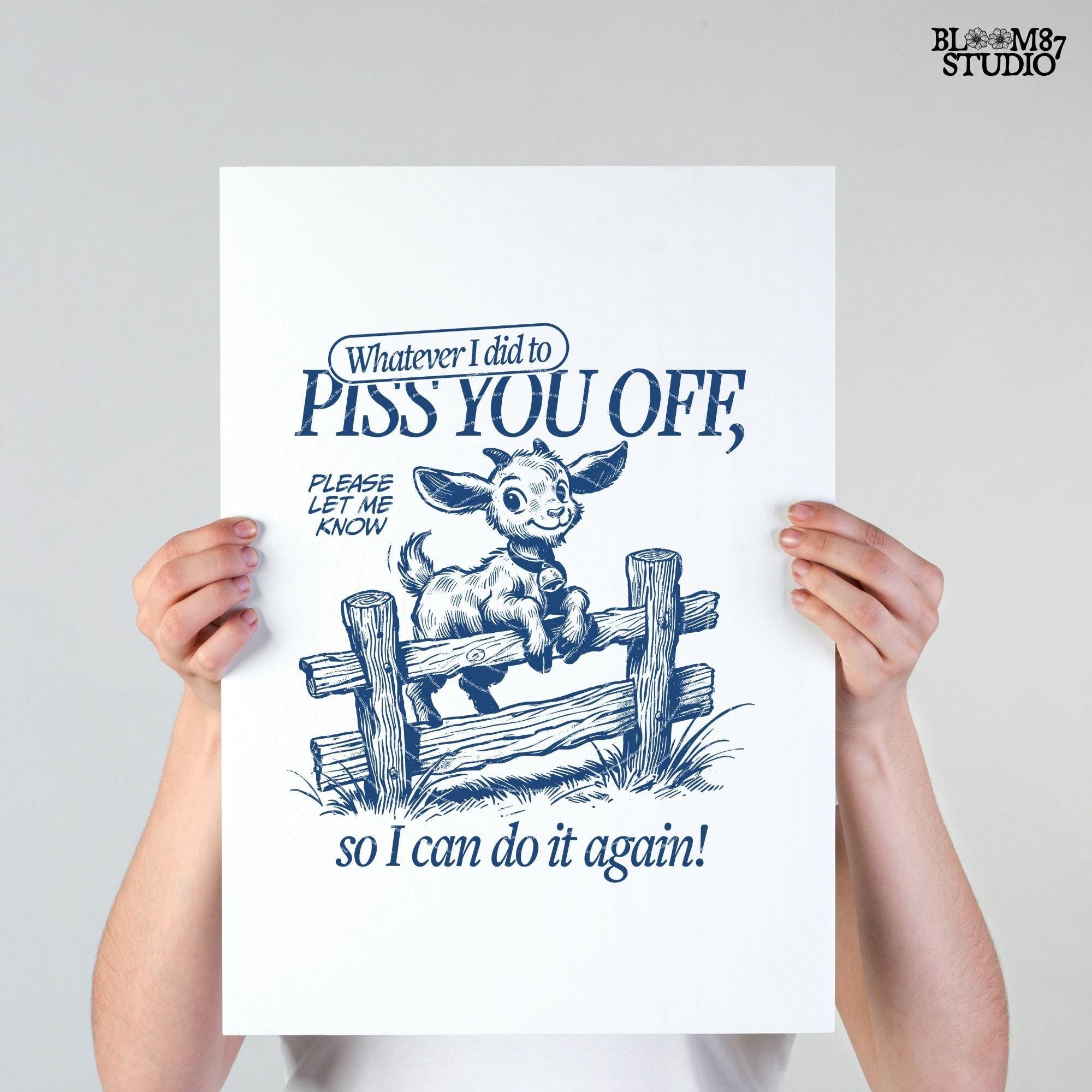 Whatever I Did To Piss You Off PNG, Sarcastic Goat PNG, Funny Quote, Silly Saying Adult Humor Sublimation Design for Tees Wall art Tote Bags