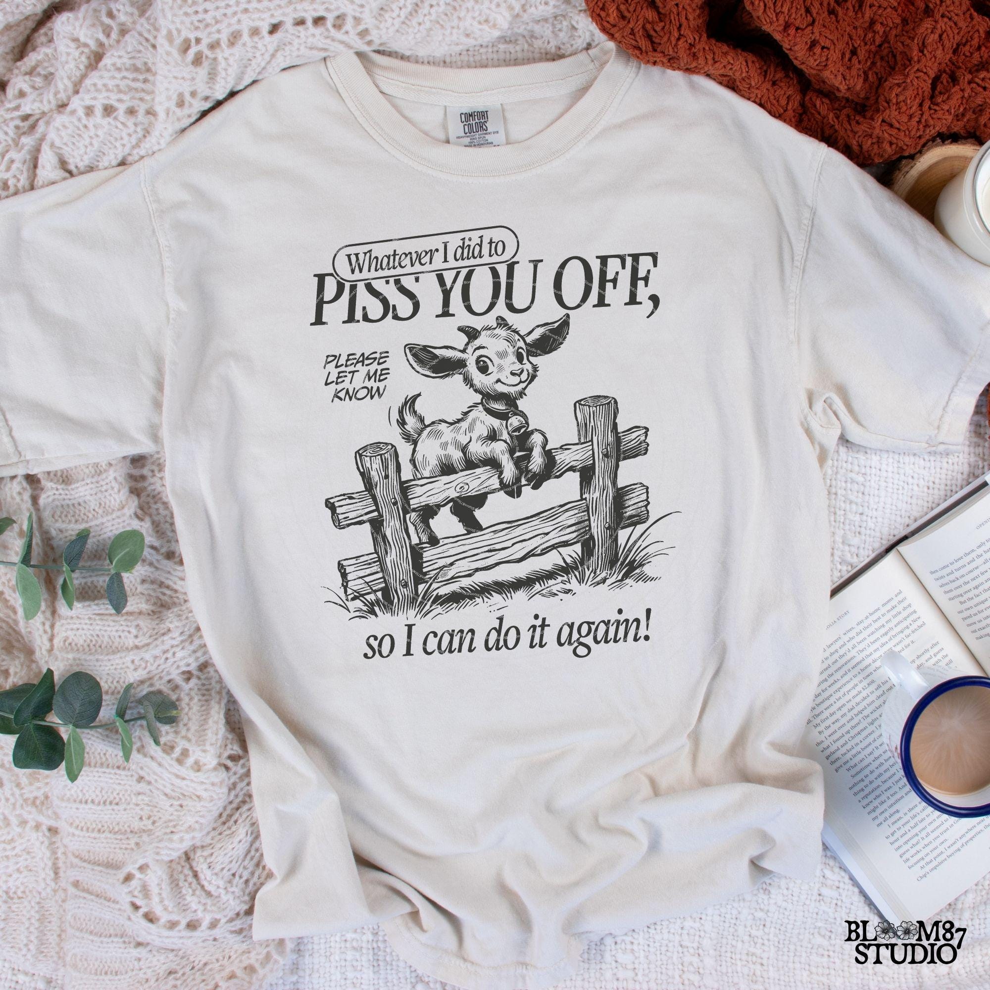 Whatever I Did To Piss You Off PNG, Sarcastic Goat PNG, Funny Quote, Silly Saying Adult Humor Sublimation Design for Tees Wall art Tote Bags