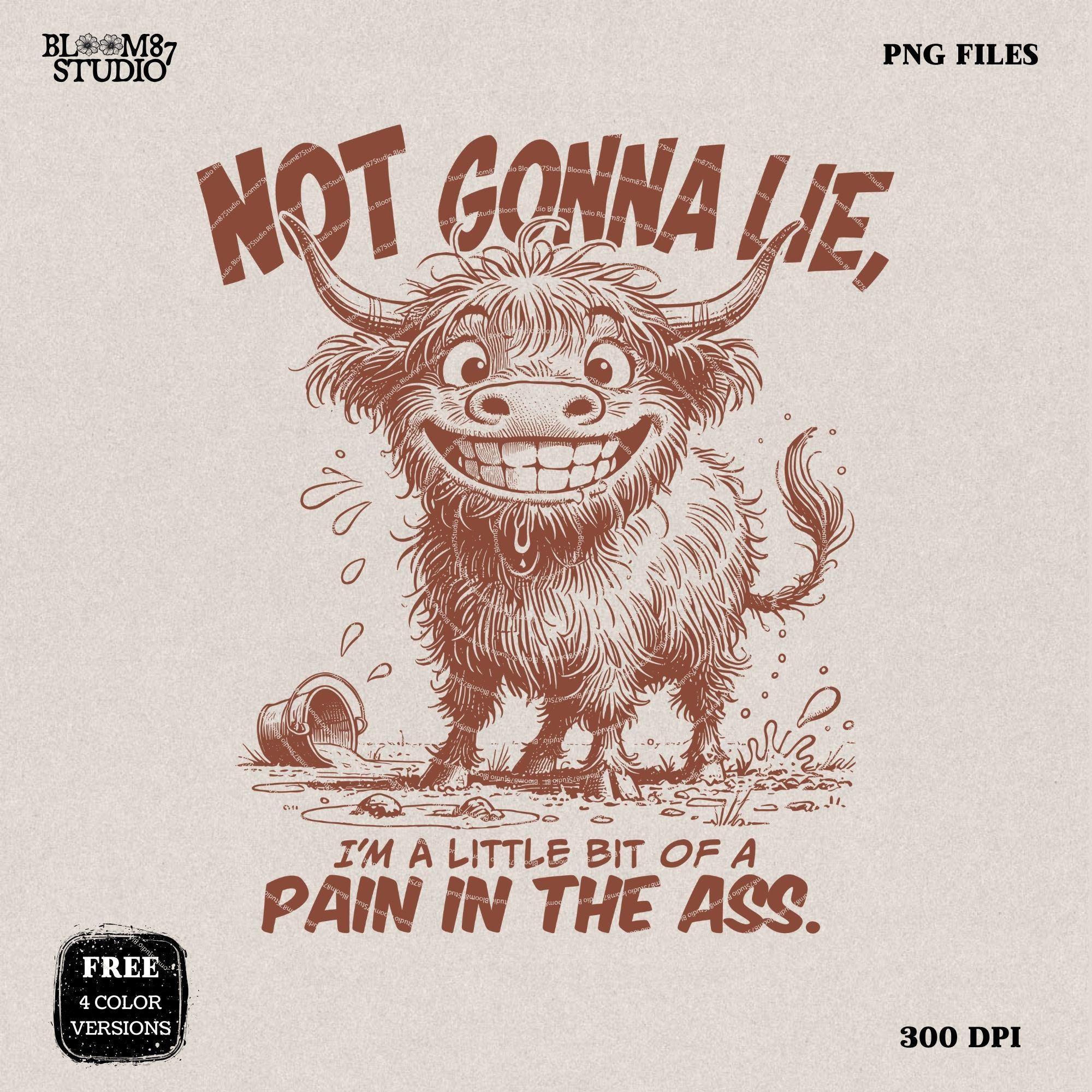 Not Gonna Lie Pain In The Ass PNG, Sublimation Design Png, Highland Cow, Funny Cow Quote, Adult Humor, Sarcastic Saying, Office, Co-Worker