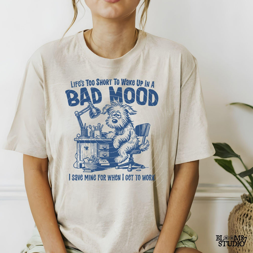Life's Too Short To Wake Up In A Bad Mood PNG, Sublimation Design, Funny Office Humor, Cute Cartoon Dog, Silly Quote, Co-Worker Sublimation