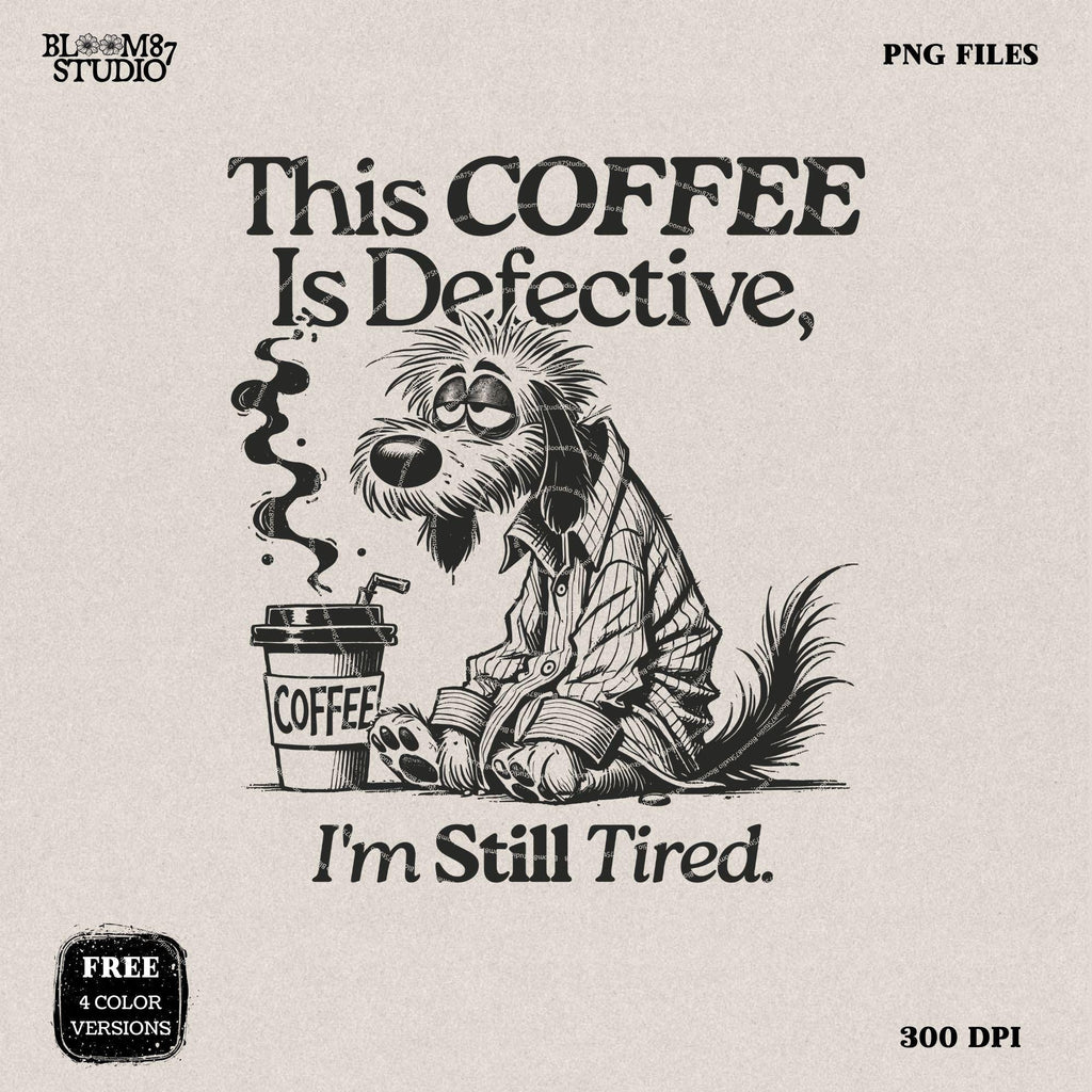 This Coffee Is Defective I'm Still Tired Design, Funny Coffee Lover PNG, Tired Dog T-Shirt PNG, Humorous Digital Download for Sublimation