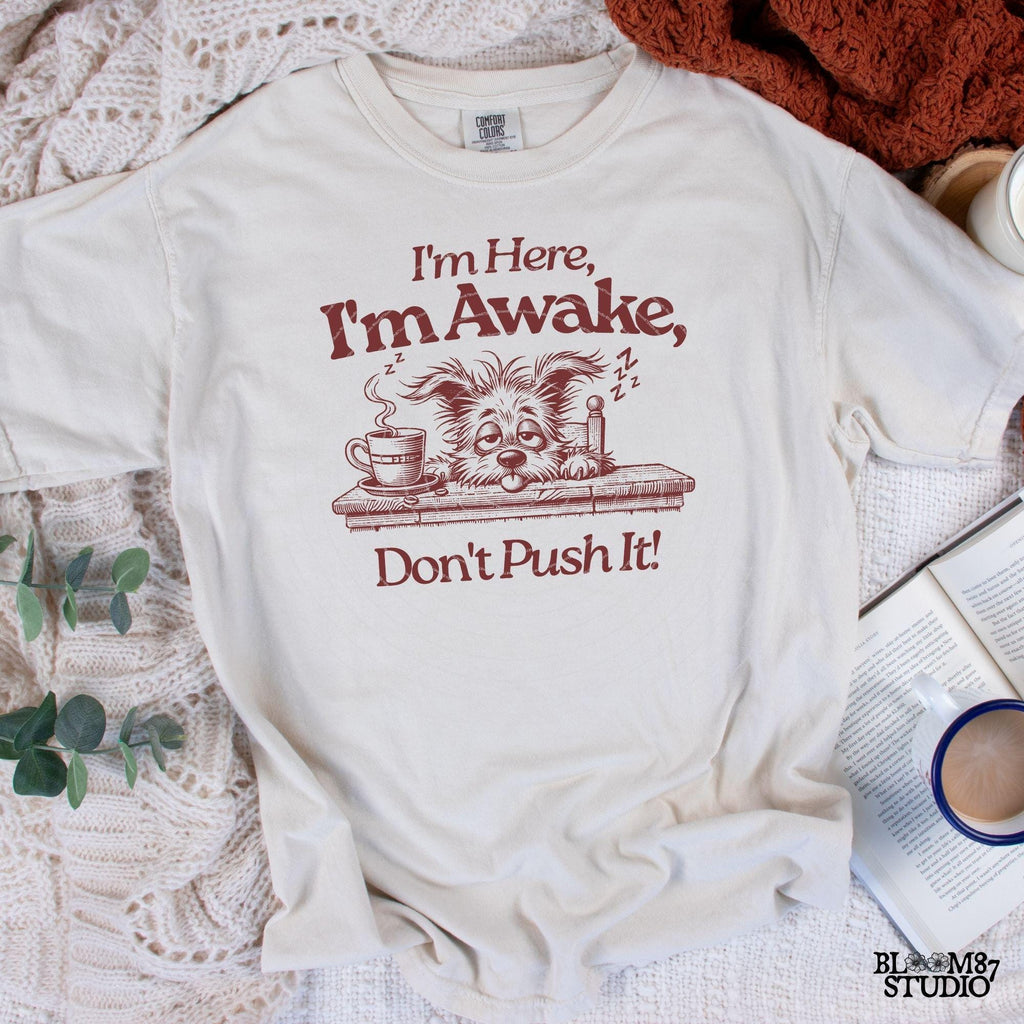 I'm Here I'm Awake Don't Push It PNG, Sublimation Design, Tired Dog, Sarcastic Quote, Hand drawn Cartoon, Dog Lover, Funny Coffee Lover Png