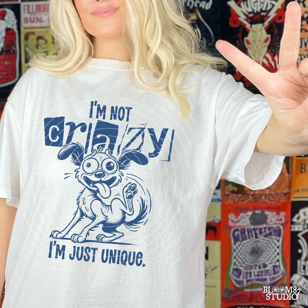 I'm Not Crazy I'm Just Unique PNG, Funny Dog Lover PNG, Hand Drawn Cartoon Art Quirky T-Shirt PNG, Humorous Digital Download for Sublimation
