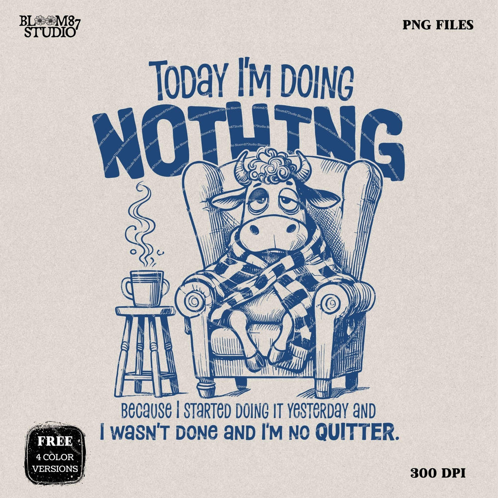 Today I'm Doing Nothing PNG, Sublimation Design Png, Funny Cow Lover Quote, Quirky Saying, Sarcastic, Motivational, Silly Cartoon Cow Png