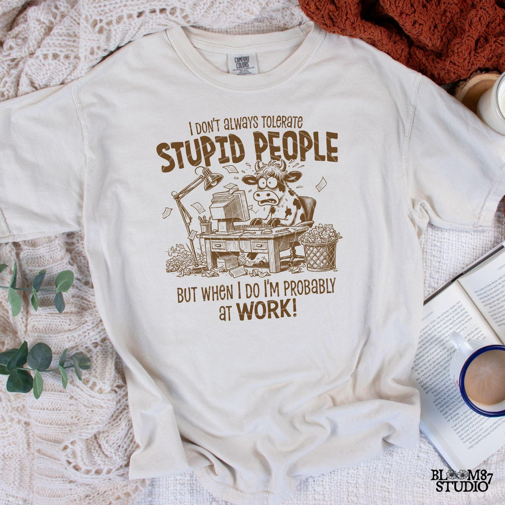 I Don't Always Tolerate Stupid People PNG, Sublimation Design Png, Funny Office Humor, Working Cow. Cow Lover, Sarcastic Quote, Work Day Png