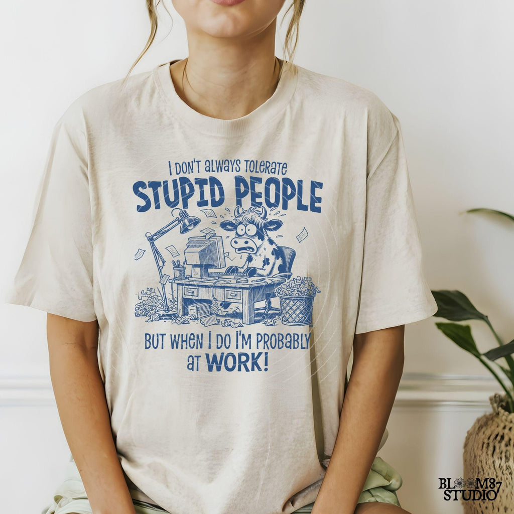 I Don't Always Tolerate Stupid People PNG, Sublimation Design Png, Funny Office Humor, Working Cow. Cow Lover, Sarcastic Quote, Work Day Png