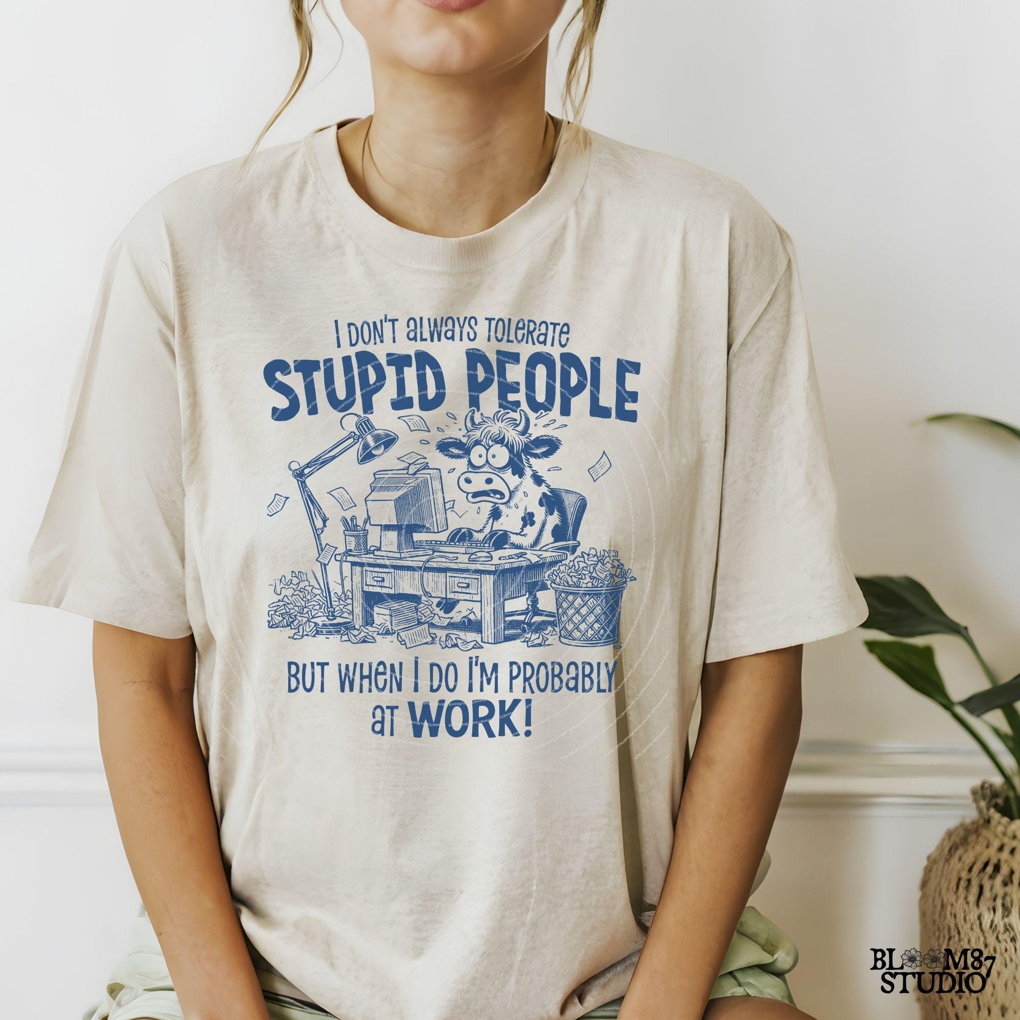 I Don't Always Tolerate Stupid People PNG, Sublimation Design Png, Funny Office Humor, Working Cow. Cow Lover, Sarcastic Quote, Work Day Png