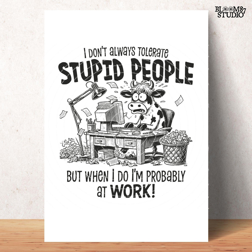 I Don't Always Tolerate Stupid People PNG, Sublimation Design Png, Funny Office Humor, Working Cow. Cow Lover, Sarcastic Quote, Work Day Png