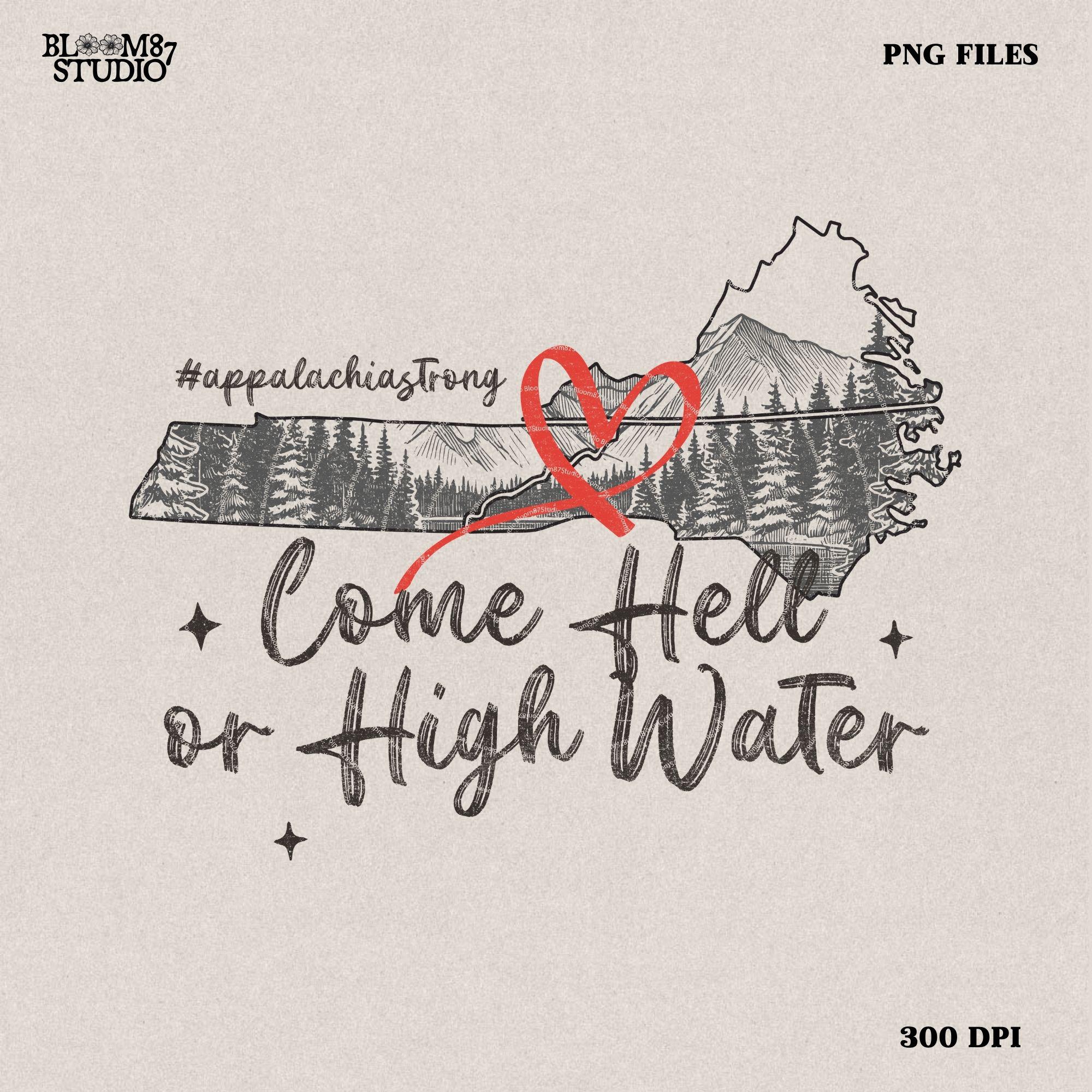 Come Hell or High Water Png, Appalachia Strong PNG, Hurricane Helene, Virginia, Tennessee, North Caroline Hurricane PNG, Sublimation Design