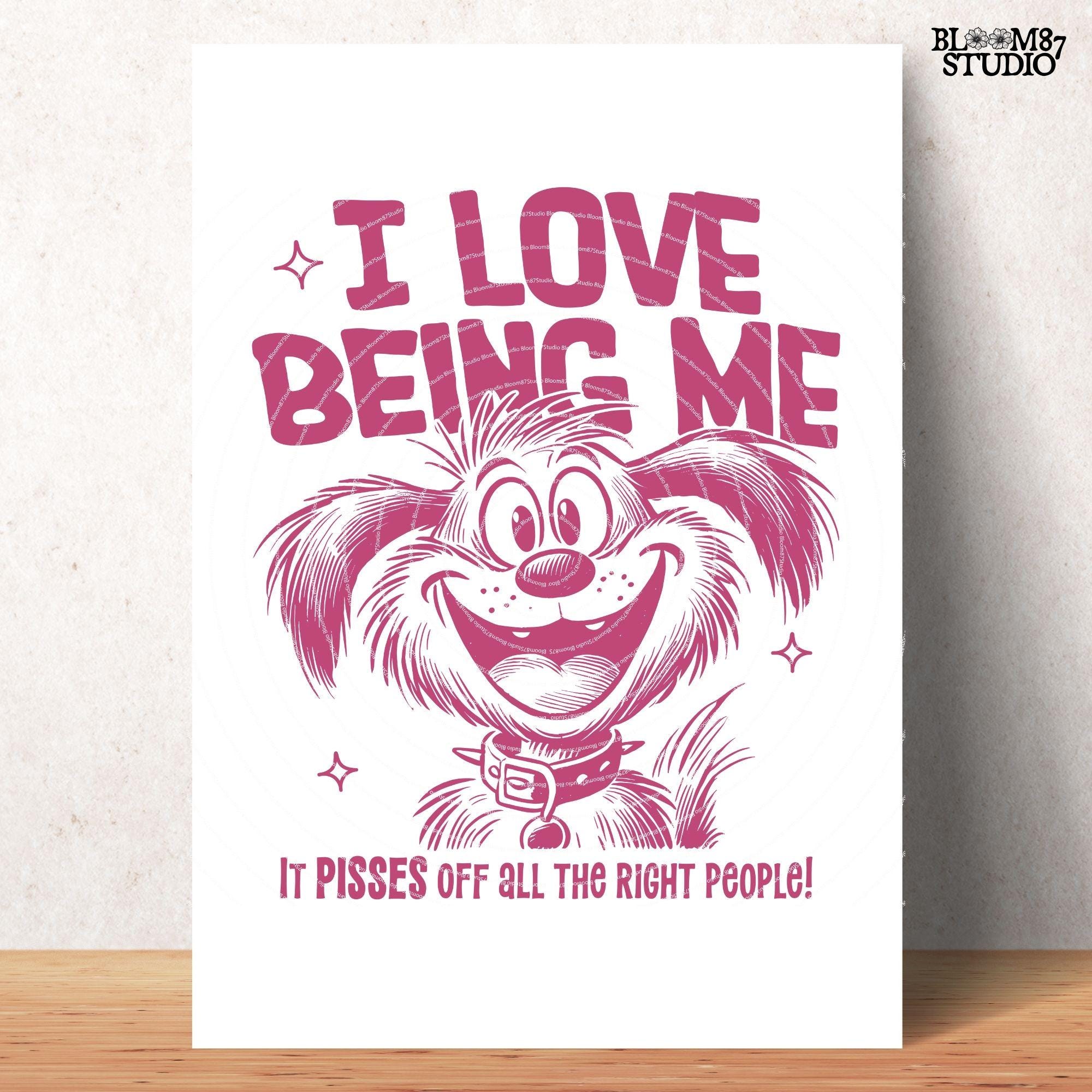 I Love Being Me It Pisses Off All The Right People PNG, Sublimation Design PNG, Sarcastic Adult PNG, Cute Dog Cartoon, Sweary, Funny Saying