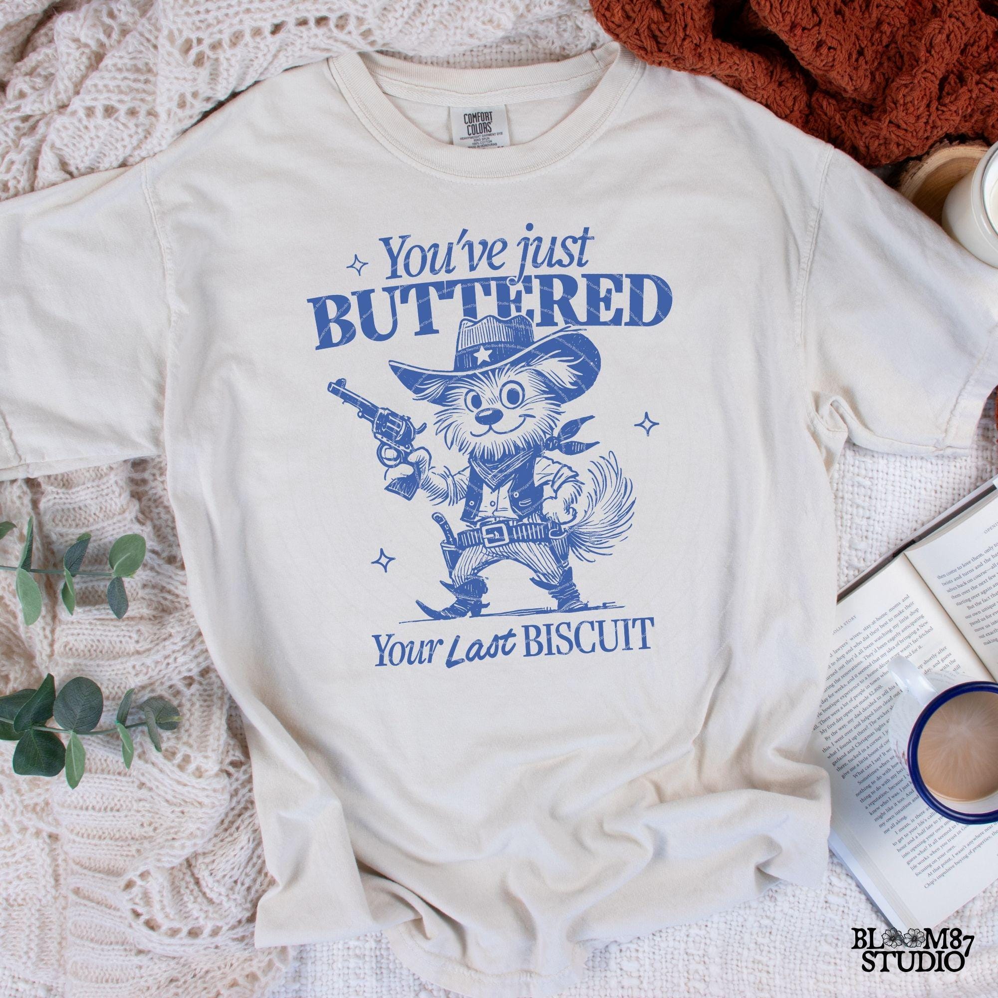 You’ve Just Buttered Your Last Biscuit, Funny Cowboy Dog, Western Sarcastic Humor, Trendy Country Dog, Sublimation for Tees, Stickers & More