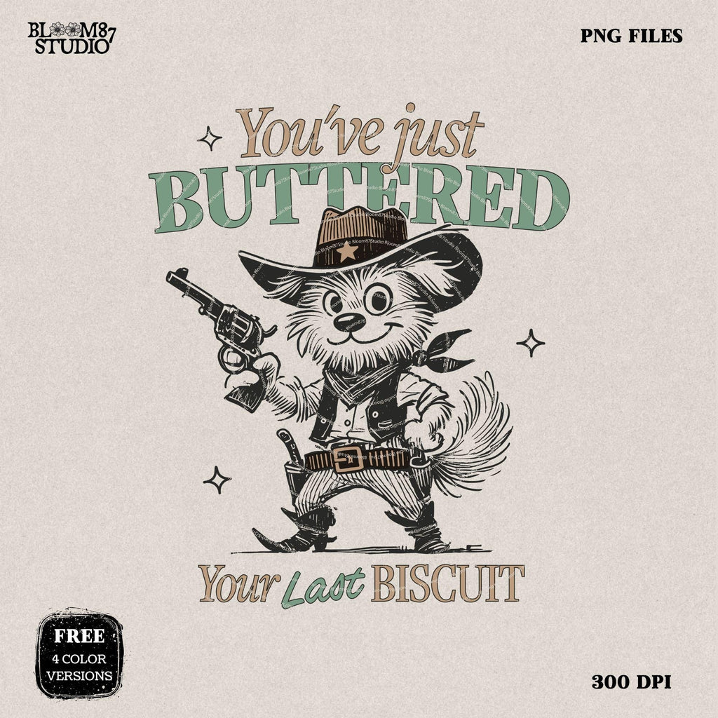 You’ve Just Buttered Your Last Biscuit, Funny Cowboy Dog, Western Sarcastic Humor, Trendy Country Dog, Sublimation for Tees, Stickers & More