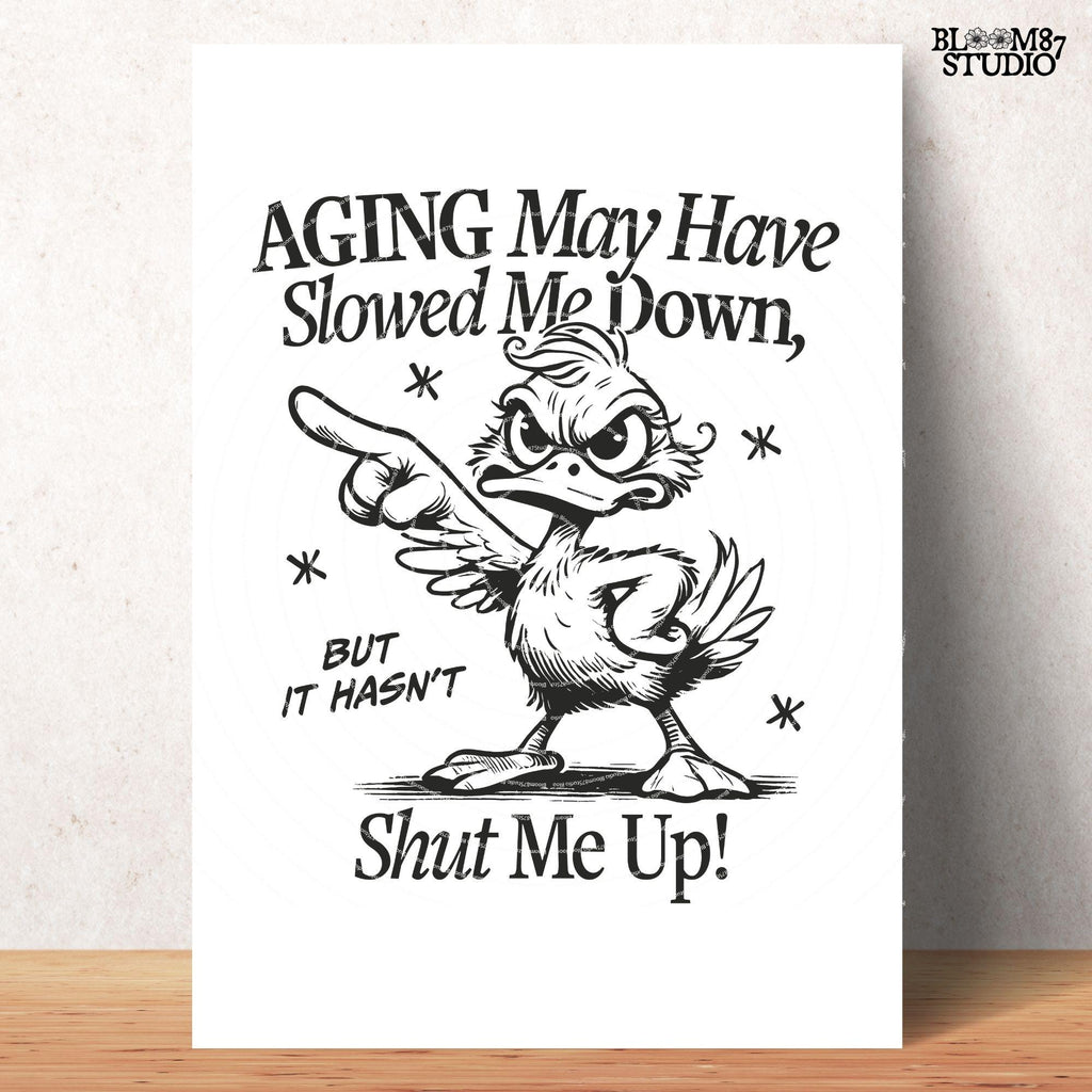 Aging May Have Slowed Me Down PNG, Funny Silly Duck, Angry Bird, Sarcastic Humor Quote, Adult Humor Png, Sublimation Design For Tees, Mugs