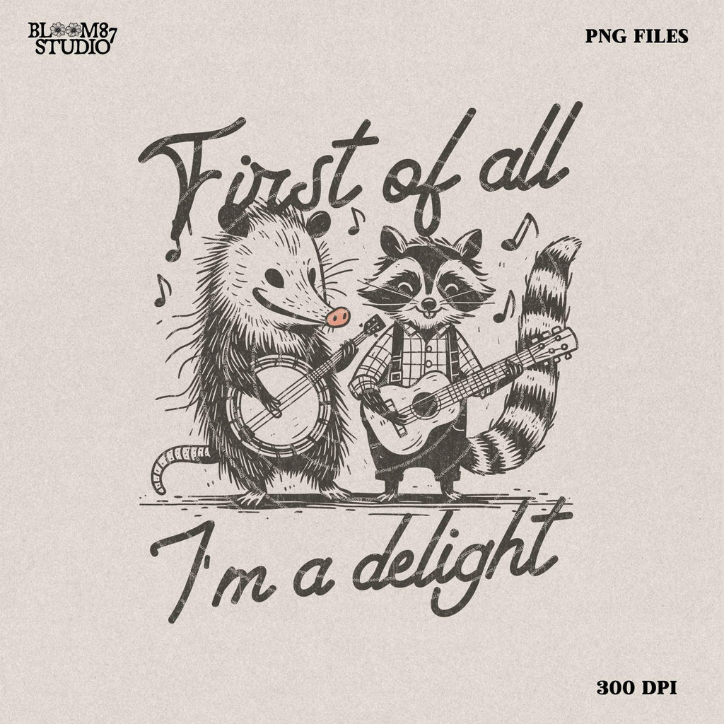 First of All I'm a Delight Sarcastic PNG Files, Cute Anime Funny Possum/Opossum, opossum lovers, Angry Possum graphics, Vintage Shirt Retro
