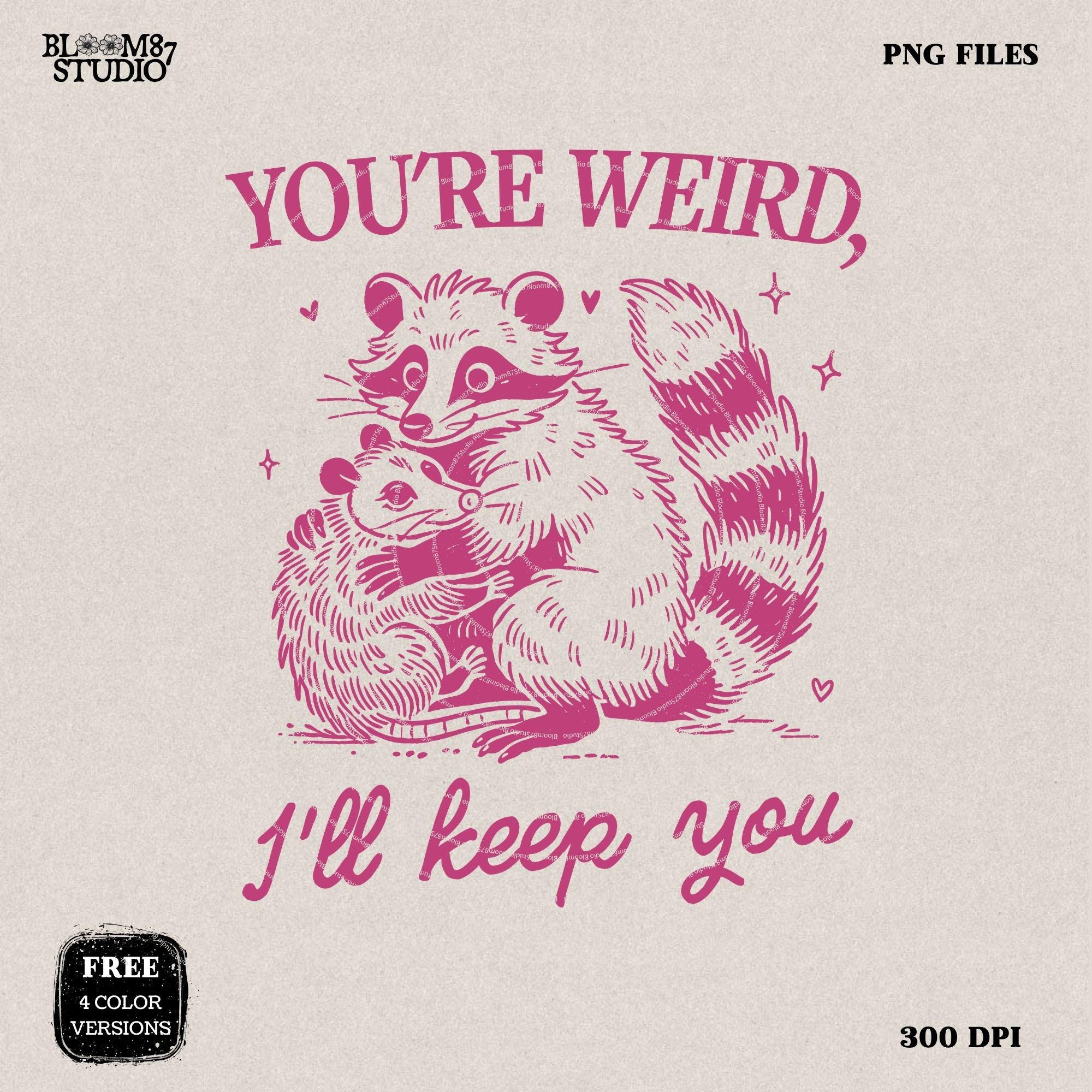 You're Weird I'll Keep You PNG, Funny Raccoon Shirt Design, Funny Opossum PNG, Trendy Raccoon Opossum, Sarcastic Png, Sublimation Design Png
